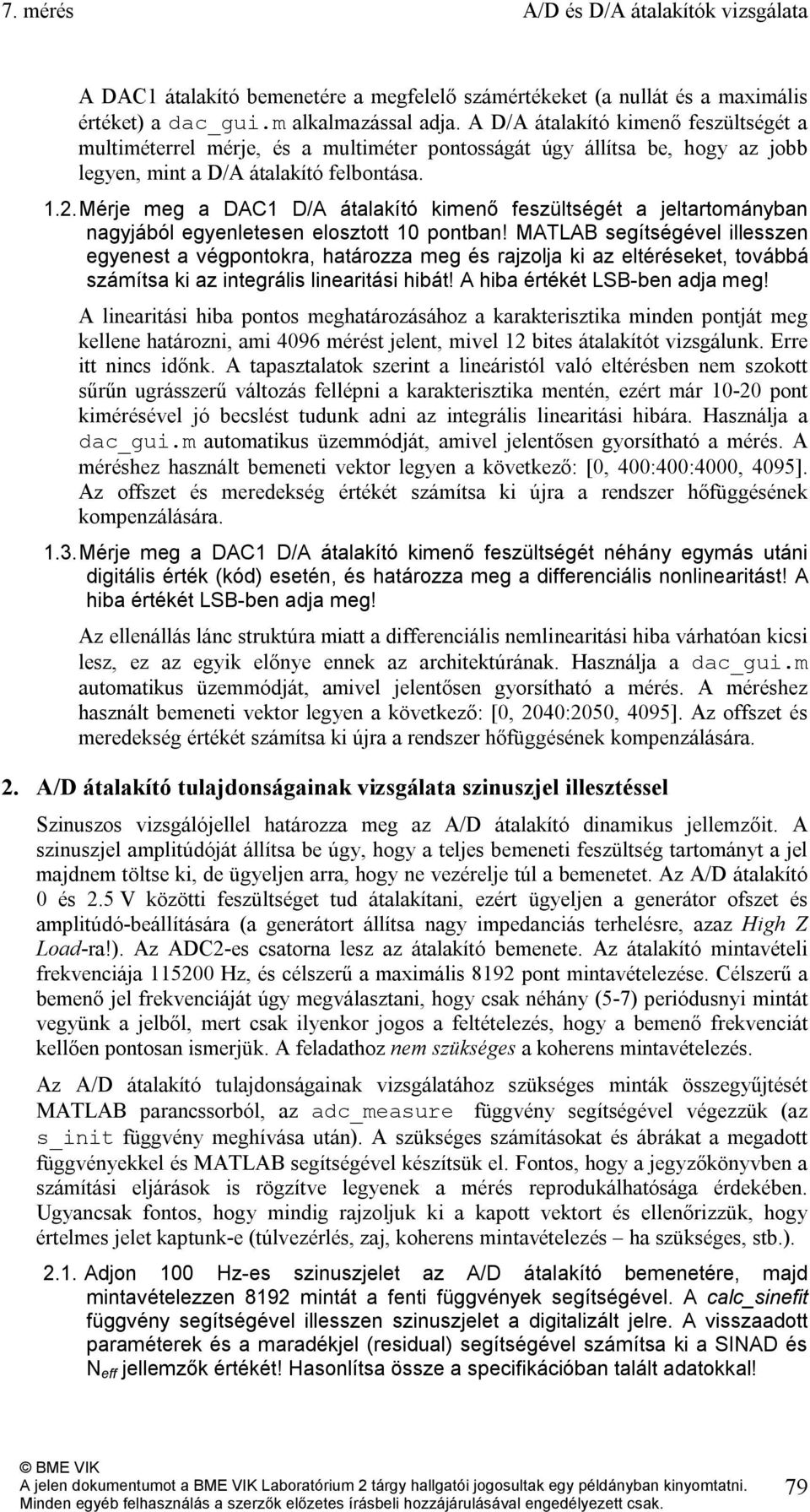 . Mérje meg a DAC1 D/A átalakító kimenő feszültségét a jeltartományban nagyjából egyenletesen elosztott 10 pontban!