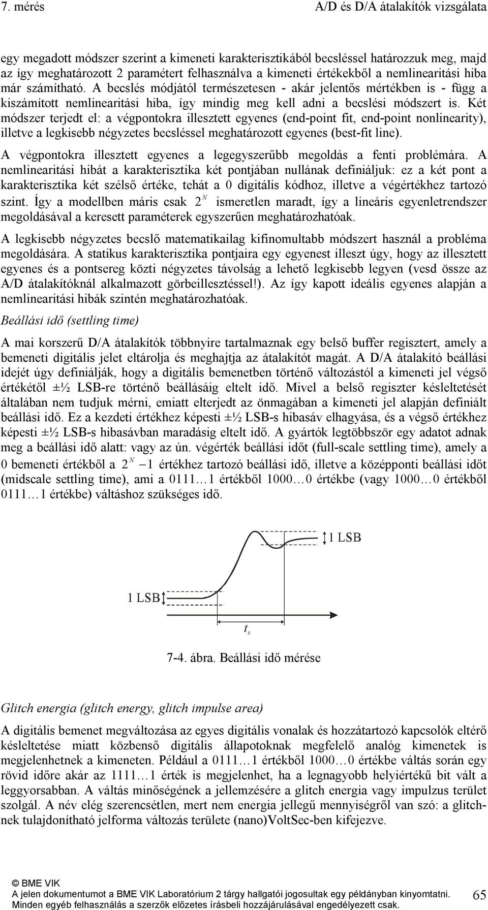 Két módszer terjedt el: a végpontokra illesztett egyenes (end-point fit, end-point nonlinearity), illetve a legkisebb négyzetes becsléssel meghatározott egyenes (best-fit line).