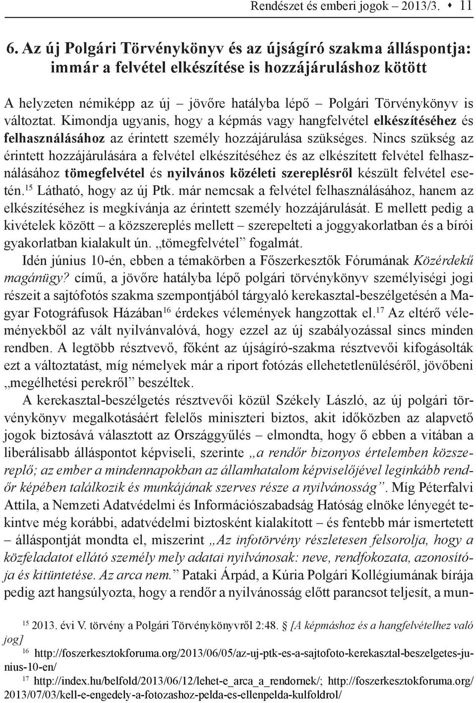 Kimondja ugyanis, hogy a képmás vagy hangfelvétel elkészítéséhez és felhasználásához az érintett személy hozzájárulása szükséges.