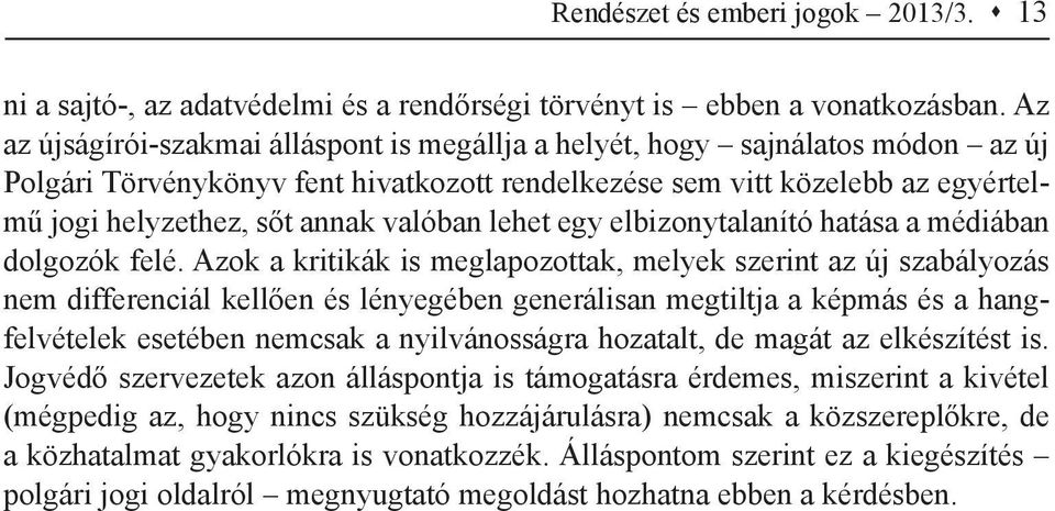 valóban lehet egy elbizonytalanító hatása a médiában dolgozók felé.