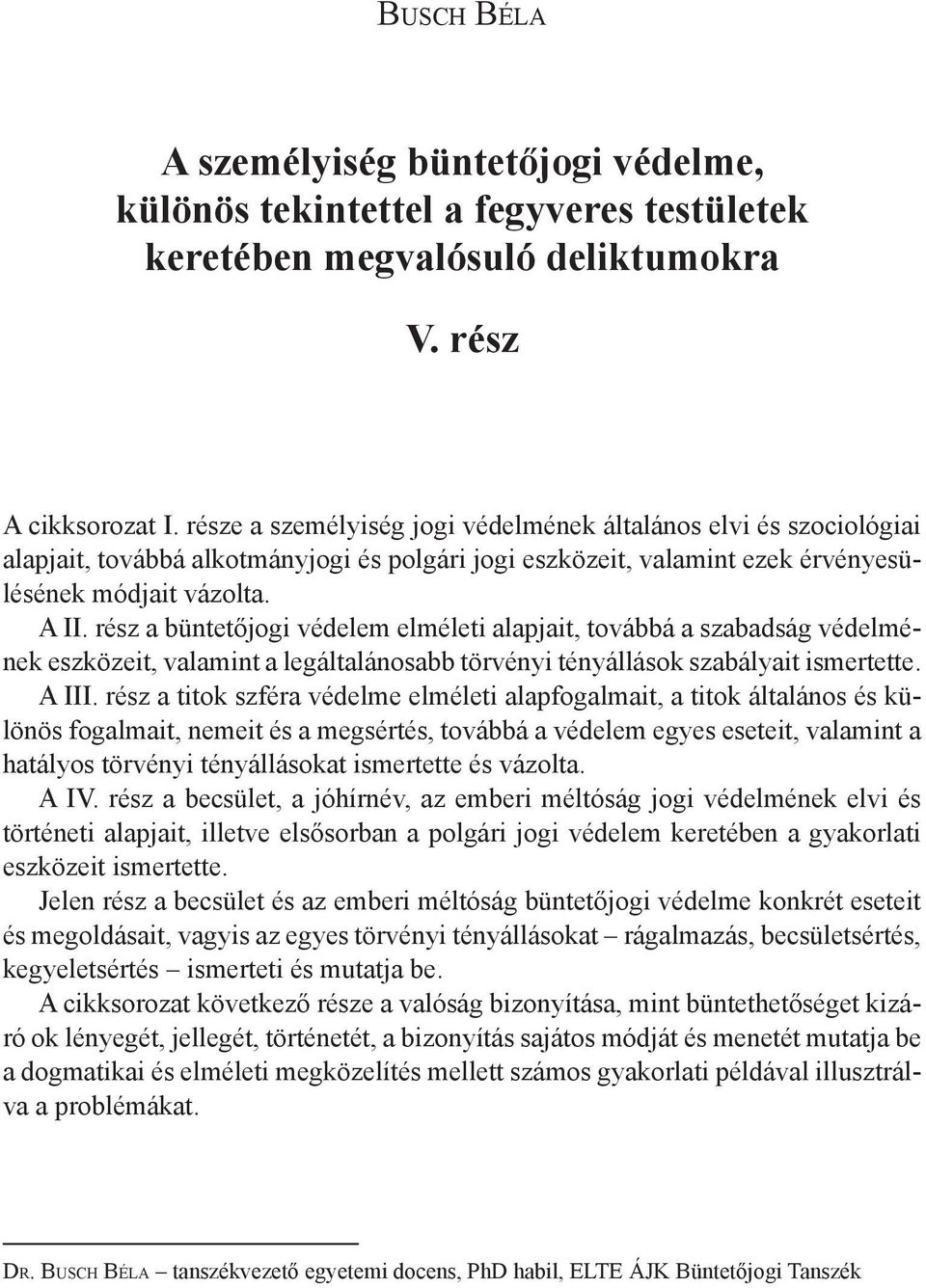 rész a büntetőjogi védelem elméleti alapjait, továbbá a szabadság védelmének eszközeit, valamint a legáltalánosabb törvényi tényállások szabályait ismertette. A III.