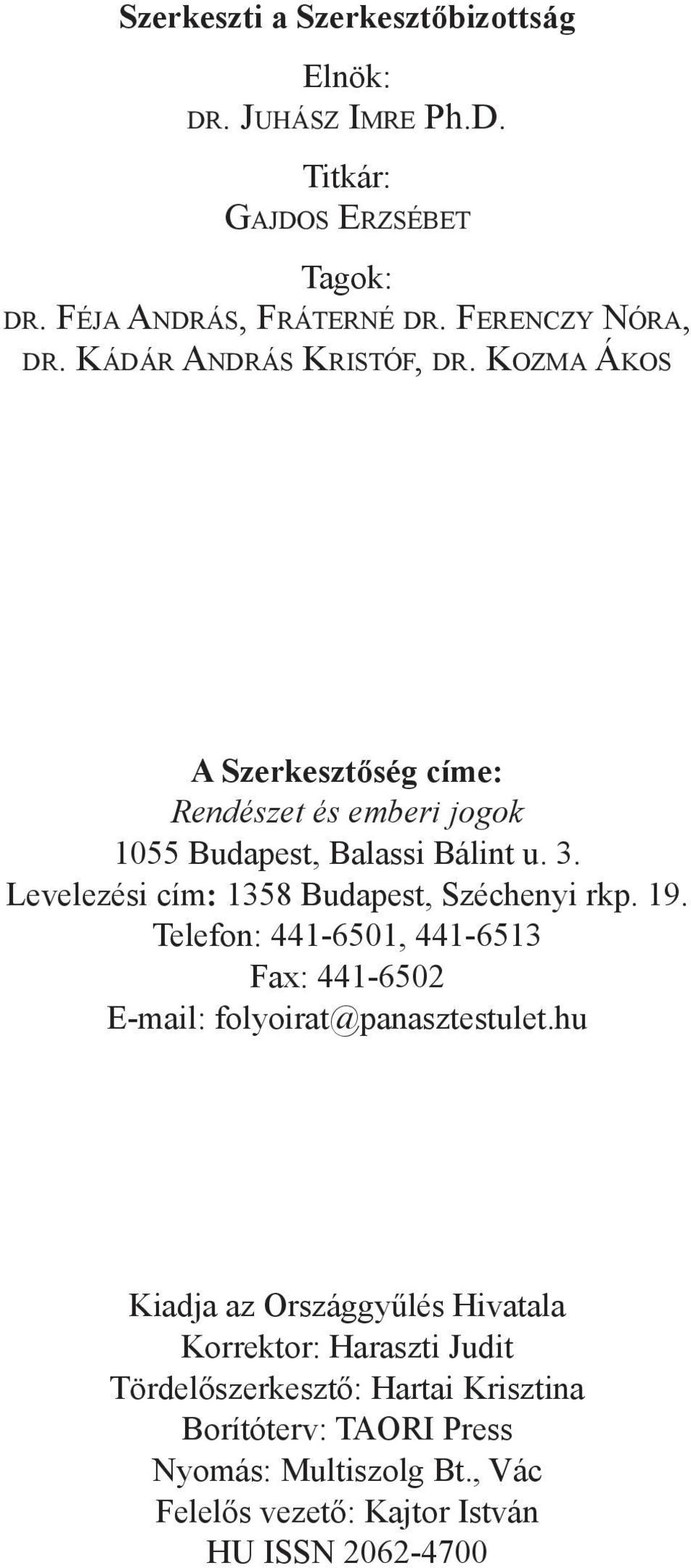 Levelezési cím: 1358 Budapest, Széchenyi rkp. 19. Telefon: 441-6501, 441-6513 Fax: 441-6502 E-mail: folyoirat@panasztestulet.