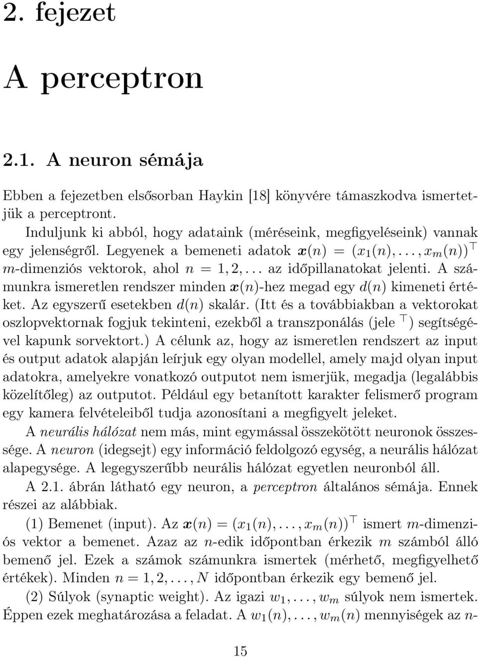 .. az időpillanatokat jelenti. A számunkra ismeretlen rendszer minden x(n)-hez megad egy d(n) kimeneti értéket. Az egyszerű esetekben d(n) skalár.