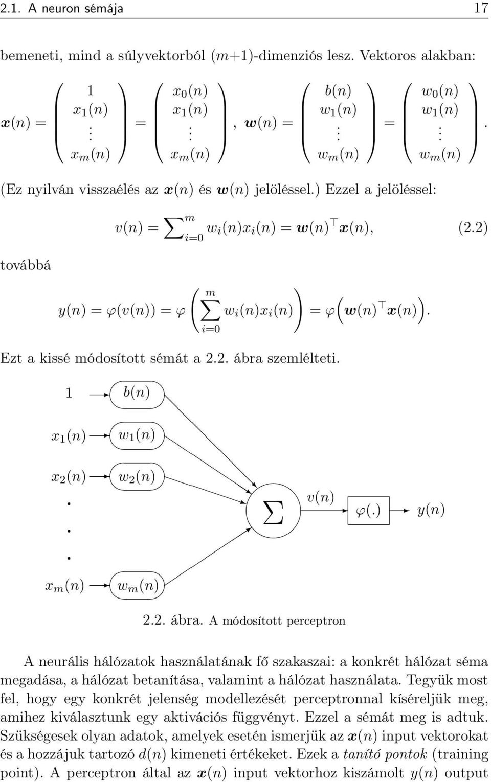 2) továbbá ( m ) y(n) = ϕ(v(n)) = ϕ w i (n)x i (n) i=0 ( ) = ϕ w(n) x(n). Ezt a kissé módosított sémát a 2.2. ábra szemlélteti. 1 b(n) x 1 (n) w 1 (n) x 2 (n) w 2 (n) v(n) ϕ(.