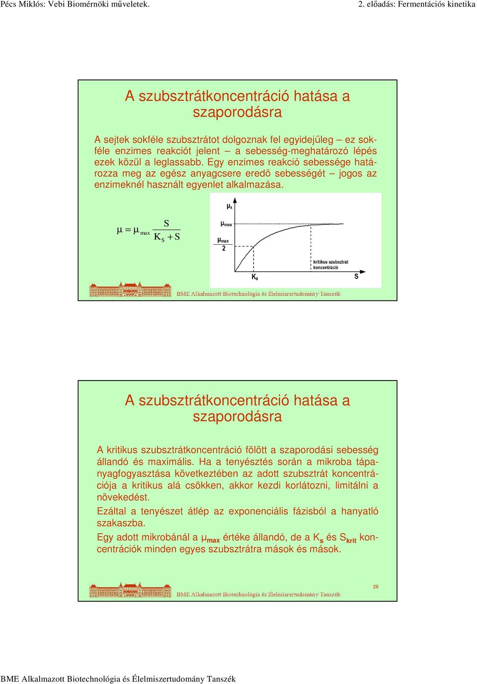 µ = µ max S K + S S 25 A szubsztrátkoncentráció hatása a szaporodásra A kritikus szubsztrátkoncentráció fölött a szaporodási sebesség állandó és maximális.