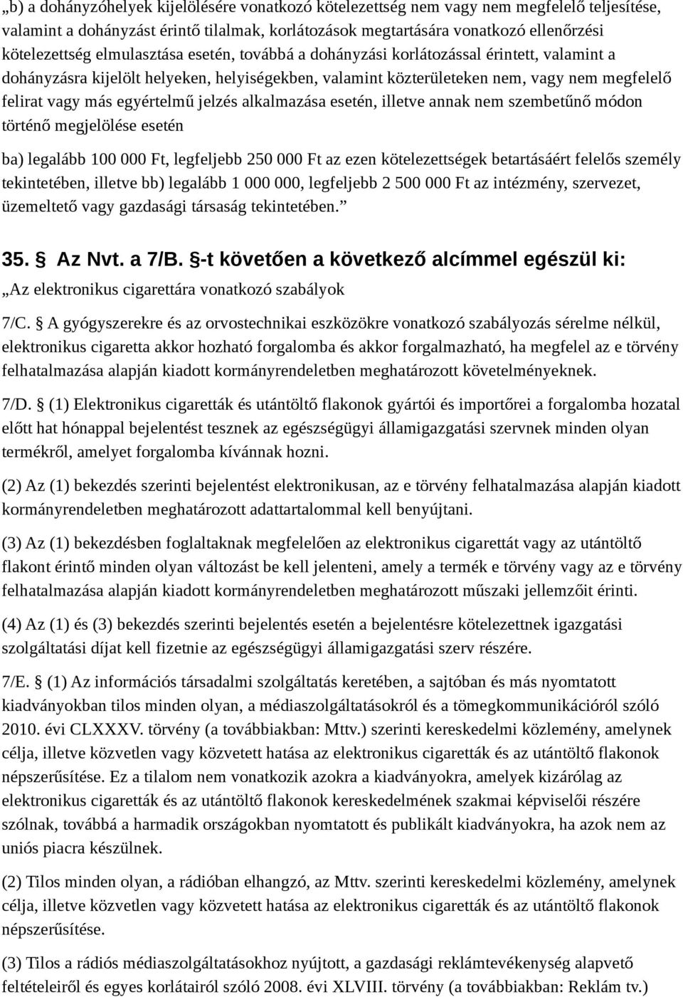 jelzés alkalmazása esetén, illetve annak nem szembetűnő módon történő megjelölése esetén ba) legalább 100 000 Ft, legfeljebb 250 000 Ft az ezen kötelezettségek betartásáért felelős személy