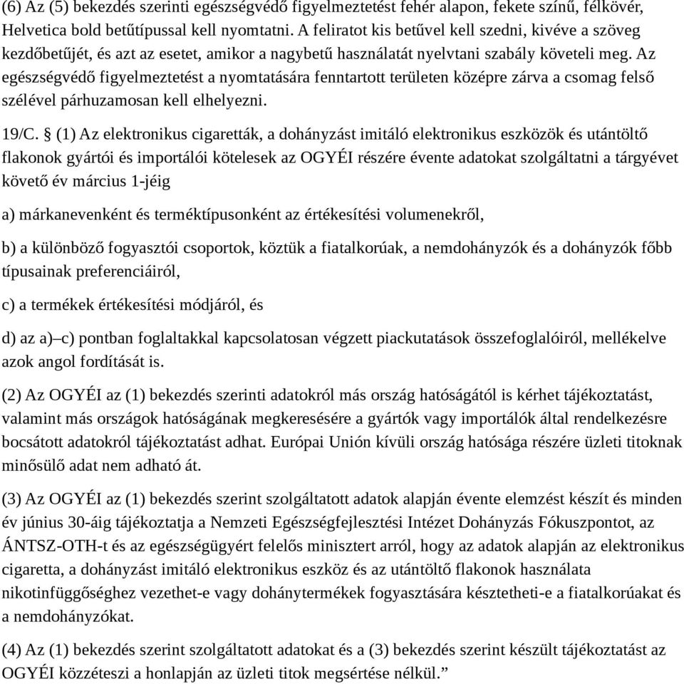 Az egészségvédő figyelmeztetést a nyomtatására fenntartott területen középre zárva a csomag felső szélével párhuzamosan kell elhelyezni. 19/C.