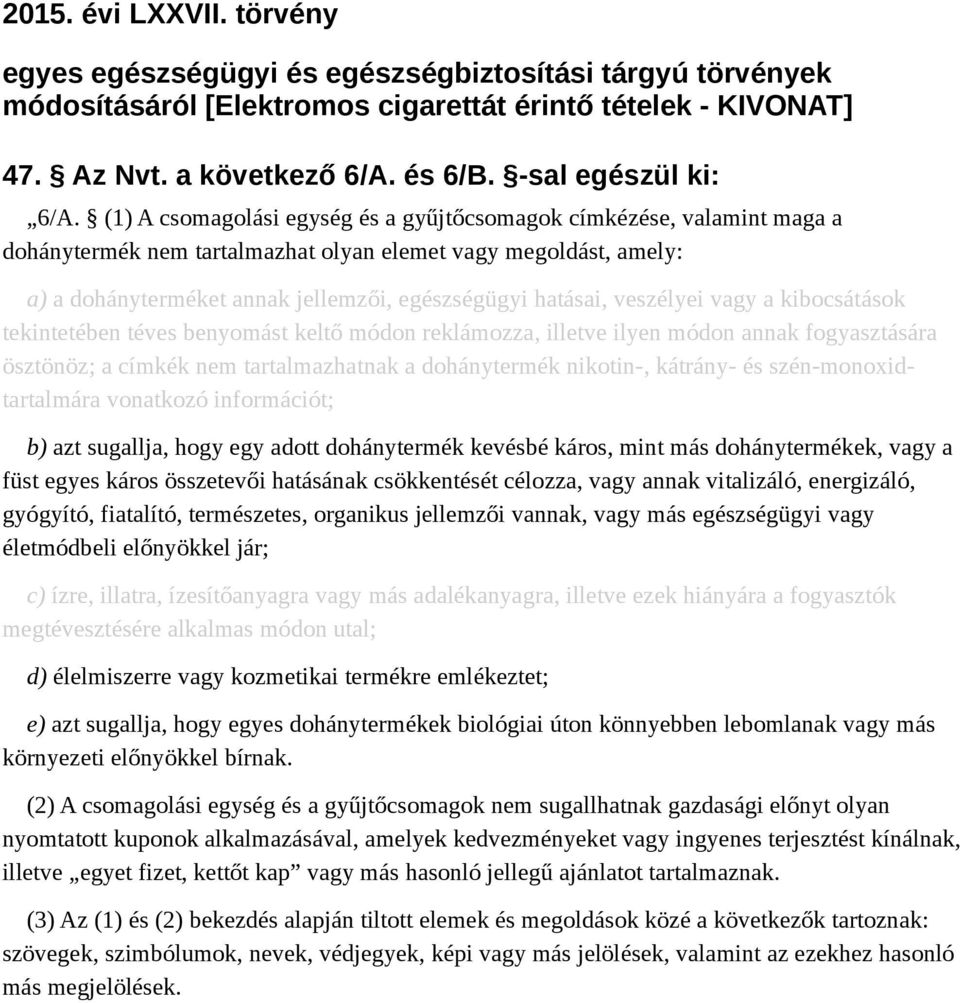 (1) A csomagolási egység és a gyűjtőcsomagok címkézése, valamint maga a dohánytermék nem tartalmazhat olyan elemet vagy megoldást, amely: a) a dohányterméket annak jellemzői, egészségügyi hatásai,