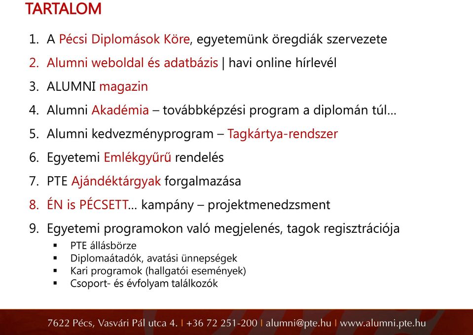 Egyetemi Emlékgyűrű rendelés 7. PTE Ajándéktárgyak forgalmazása 8. ÉN is PÉCSETT kampány projektmenedzsment 9.