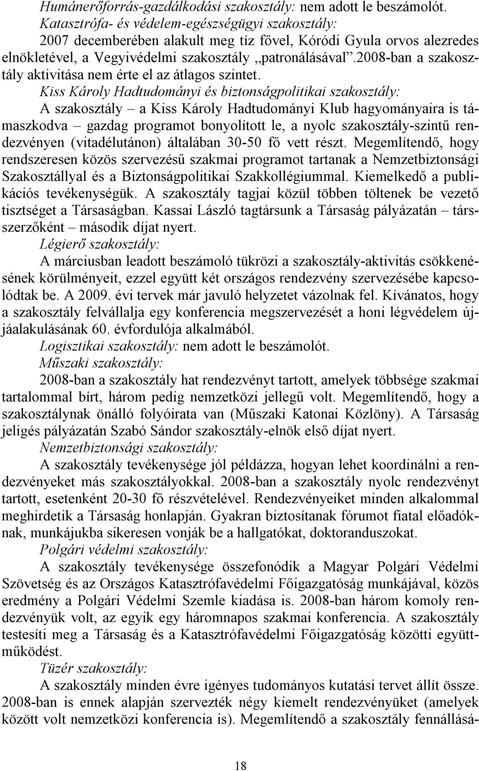 2008-ban a szakosztály aktivitása nem érte el az átlagos szintet.