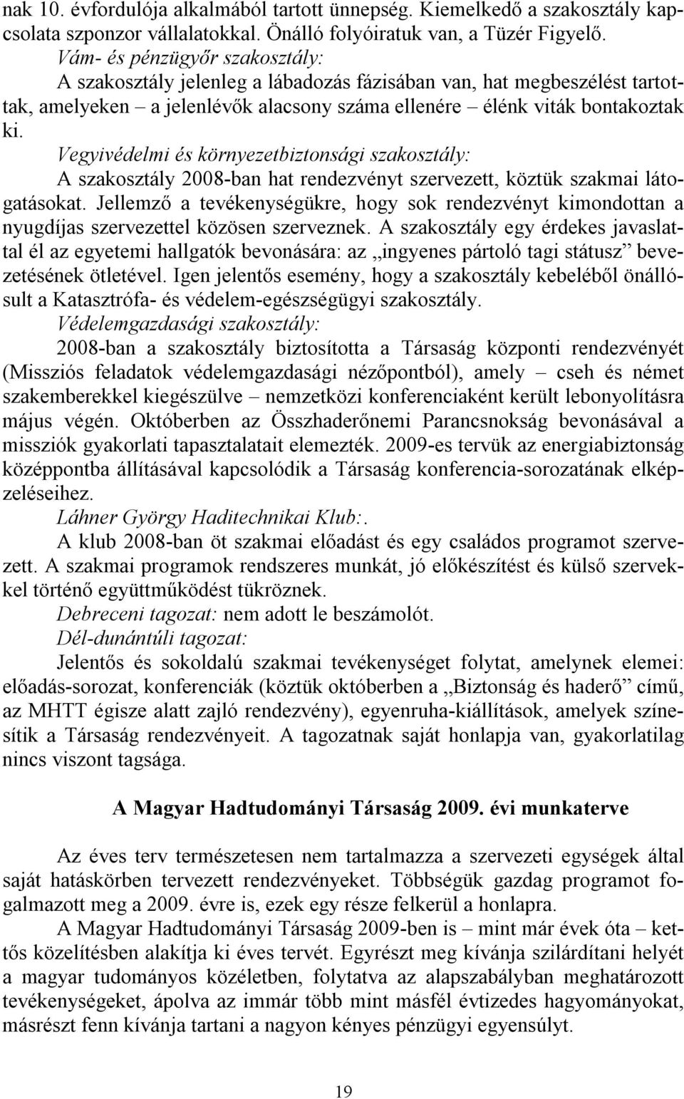 Vegyivédelmi és környezetbiztonsági szakosztály: A szakosztály 2008-ban hat rendezvényt szervezett, köztük szakmai látogatásokat.