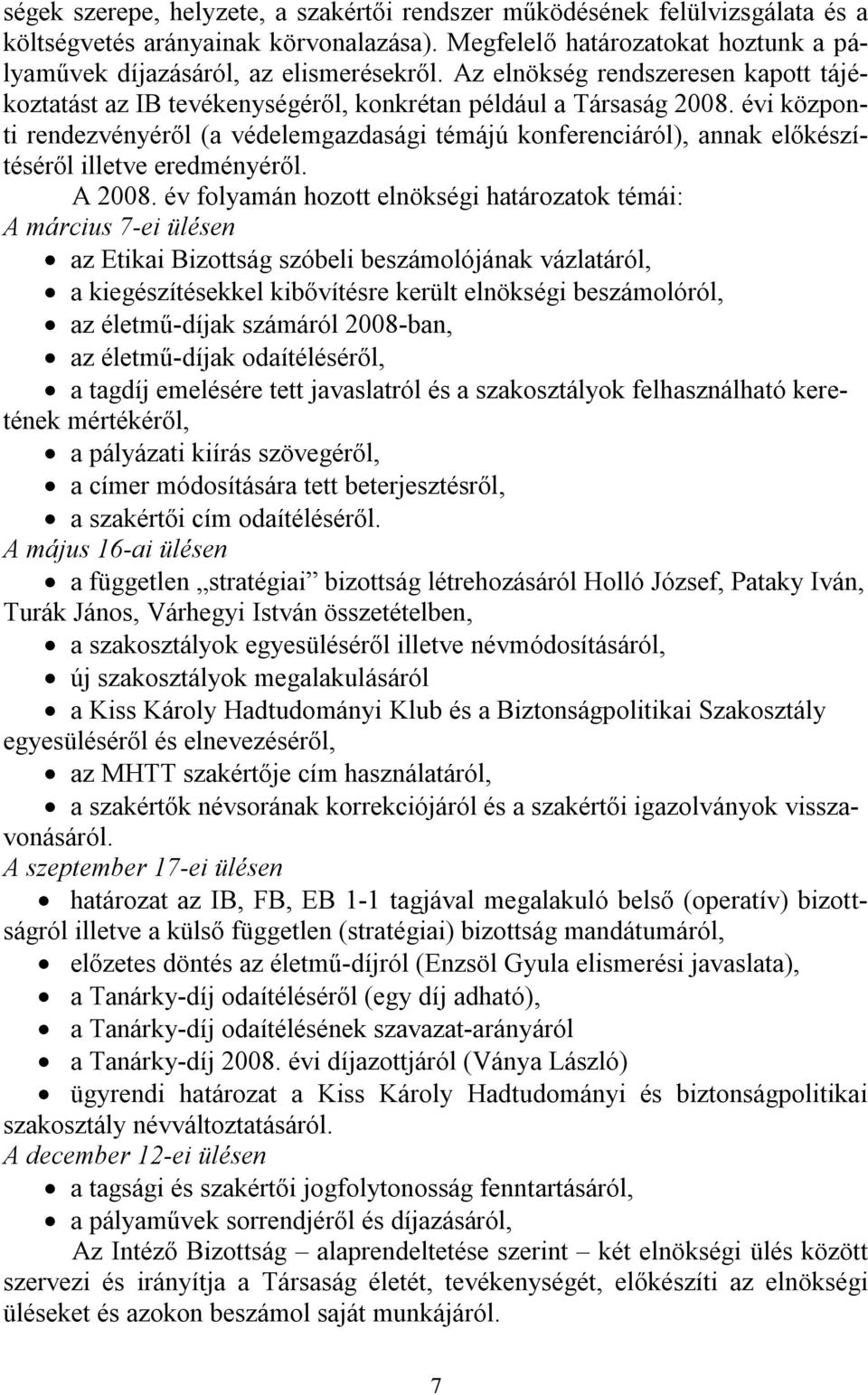 évi központi rendezvényéről (a védelemgazdasági témájú konferenciáról), annak előkészítéséről illetve eredményéről. A 2008.