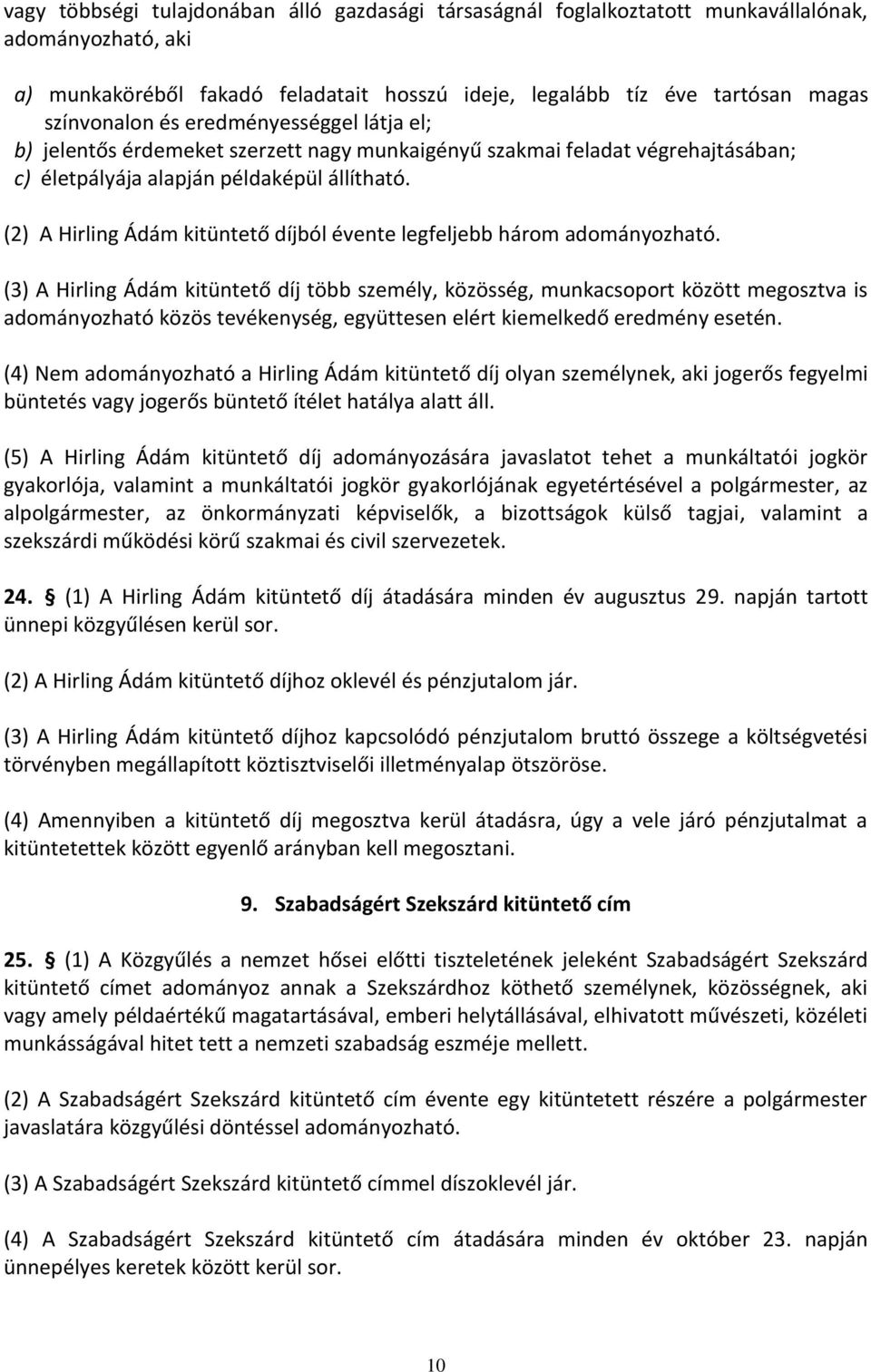 (2) A Hirling Ádám kitüntető díjból évente legfeljebb három adományozható.