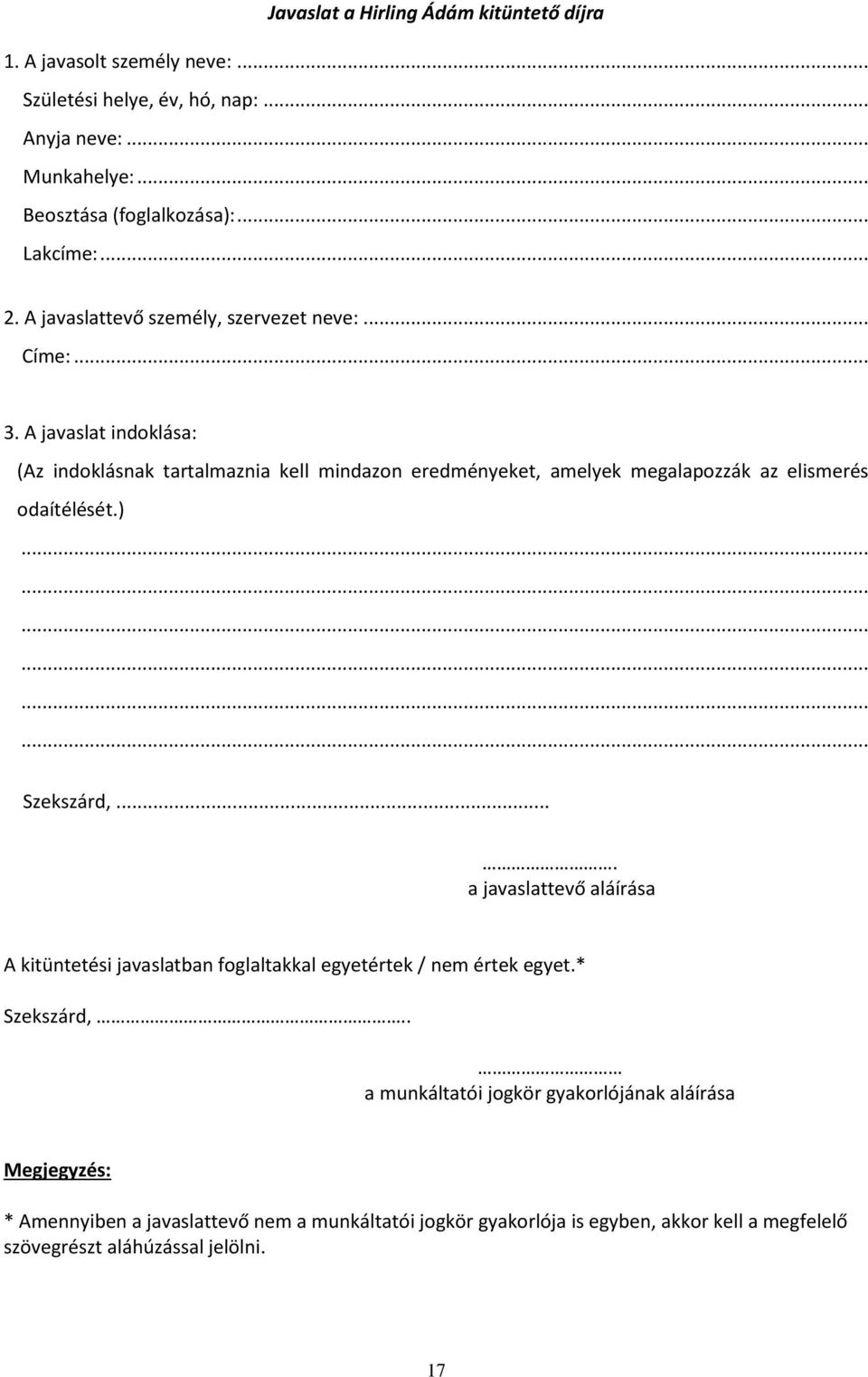 A javaslat indoklása: (Az indoklásnak tartalmaznia kell mindazon eredményeket, amelyek megalapozzák az elismerés odaítélését.).................. Szekszárd,.