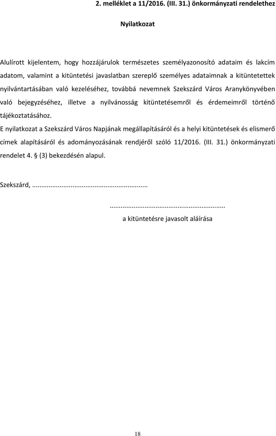 szereplő személyes adataimnak a kitüntetettek nyilvántartásában való kezeléséhez, továbbá nevemnek Szekszárd Város Aranykönyvében való bejegyzéséhez, illetve a nyilvánosság