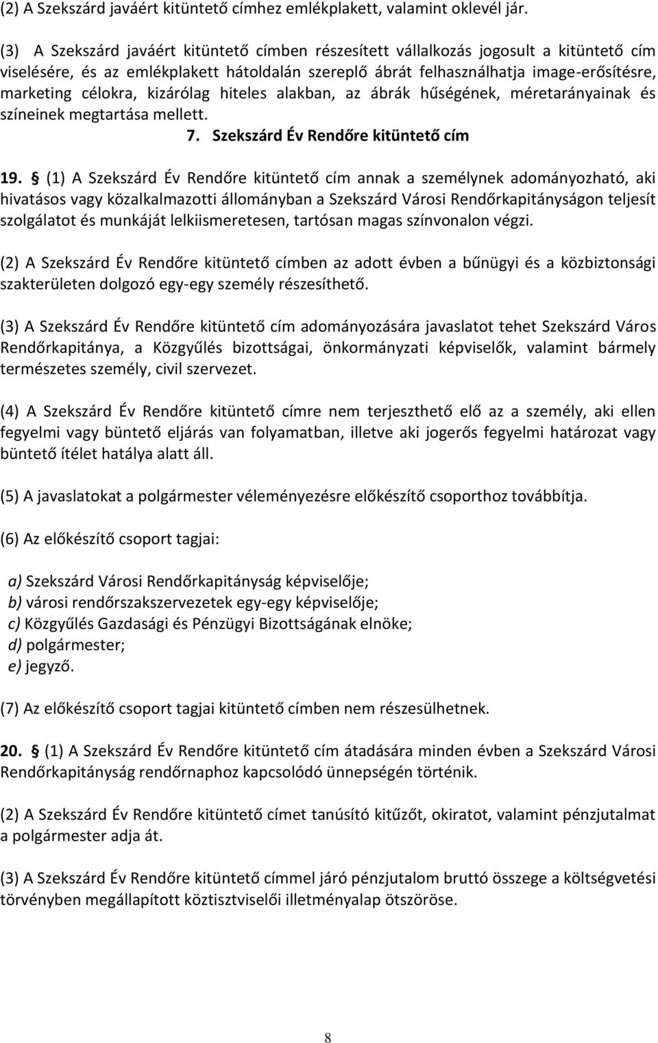 kizárólag hiteles alakban, az ábrák hűségének, méretarányainak és színeinek megtartása mellett. 7. Szekszárd Év Rendőre kitüntető cím 19.