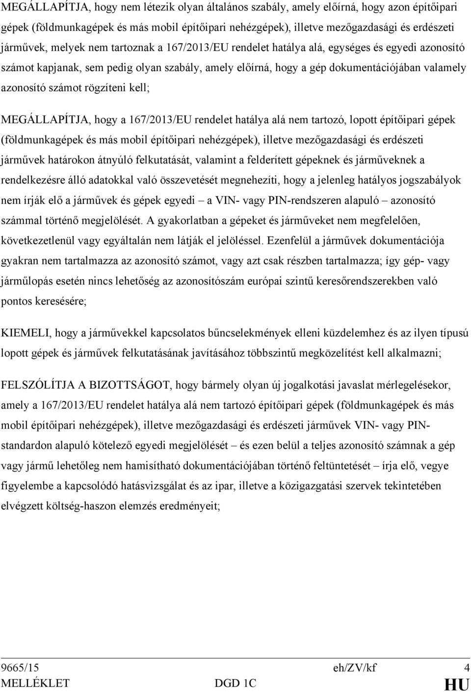 rögzíteni kell; MEGÁLLAPÍTJA, hogy a 167/2013/EU rendelet hatálya alá nem tartozó, lopott építőipari gépek (földmunkagépek és más mobil építőipari nehézgépek), illetve mezőgazdasági és erdészeti