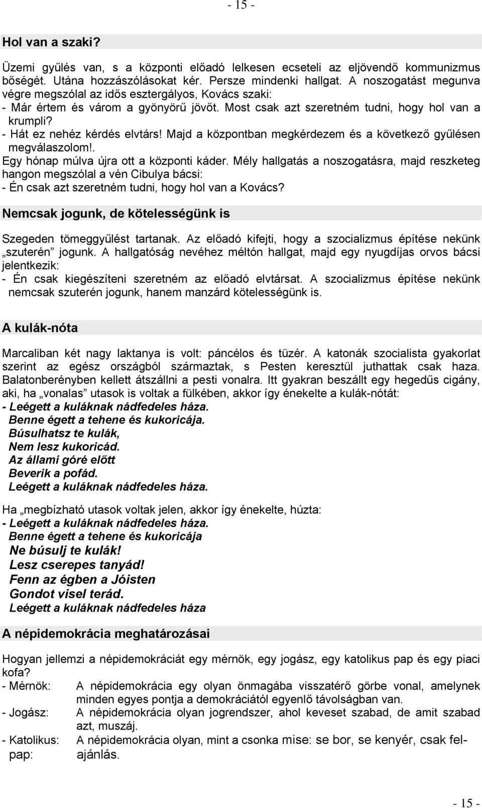 Majd a központban megkérdezem és a következő gyűlésen megválaszolom!. Egy hónap múlva újra ott a központi káder.