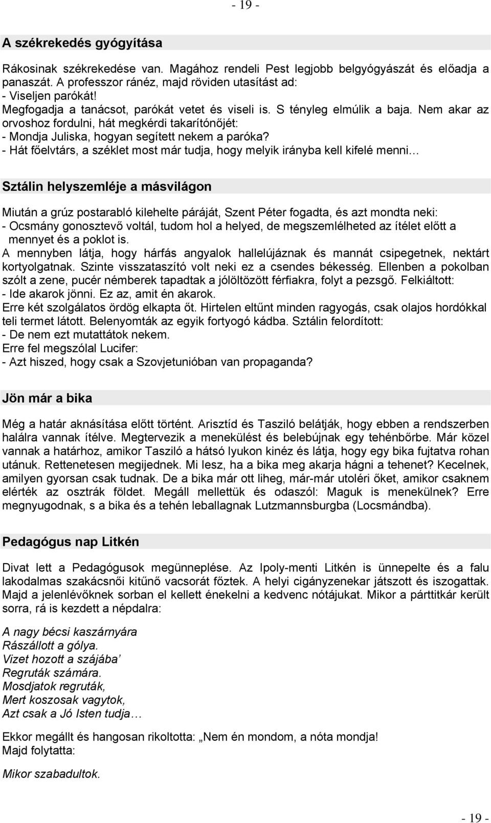 - Hát főelvtárs, a széklet most már tudja, hogy melyik irányba kell kifelé menni Sztálin helyszemléje a másvilágon Miután a grúz postarabló kilehelte páráját, Szent Péter fogadta, és azt mondta neki: