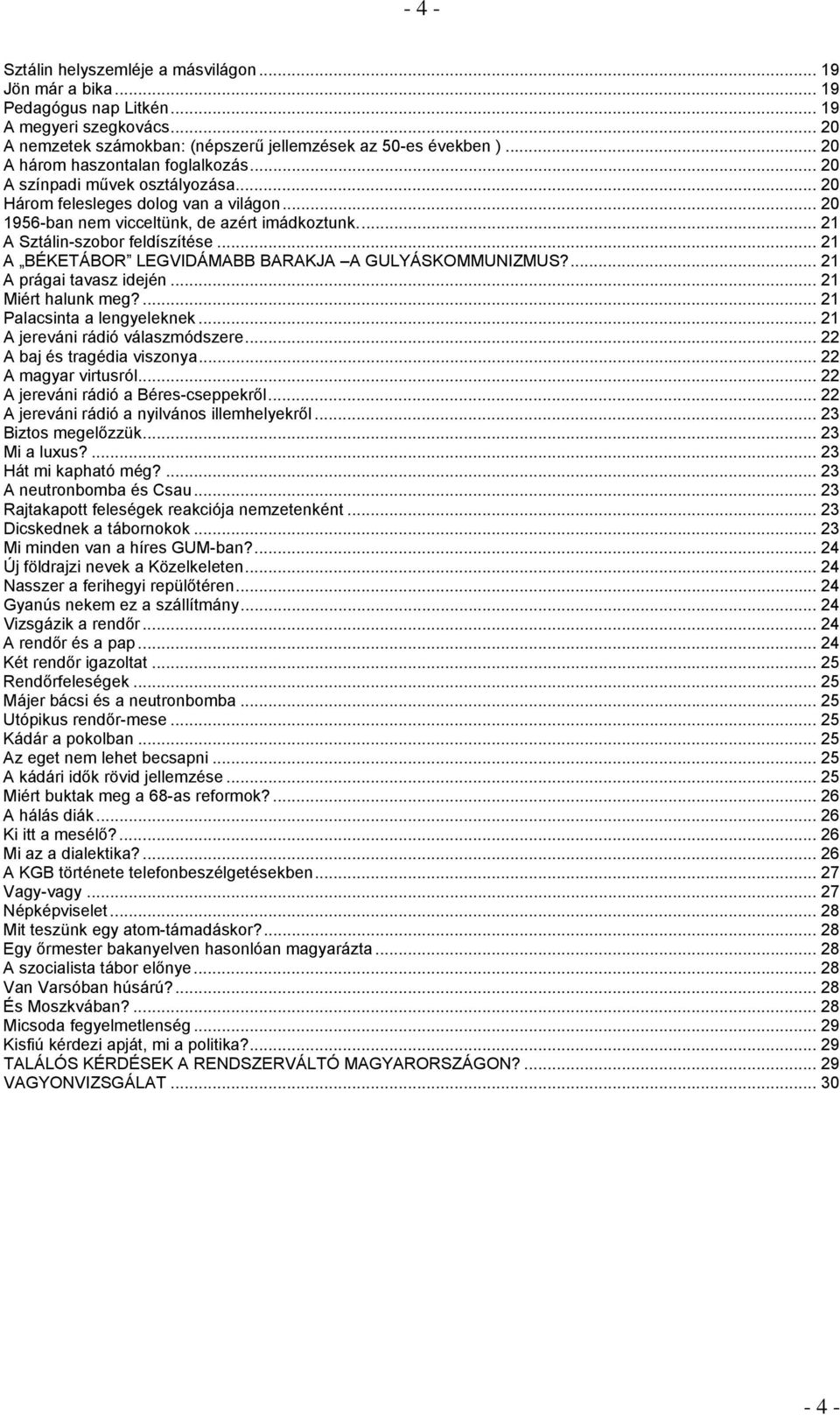 .. 21 A Sztálin-szobor feldíszítése... 21 A BÉKETÁBOR LEGVIDÁMABB BARAKJA A GULYÁSKOMMUNIZMUS?... 21 A prágai tavasz idején... 21 Miért halunk meg?... 21 Palacsinta a lengyeleknek.