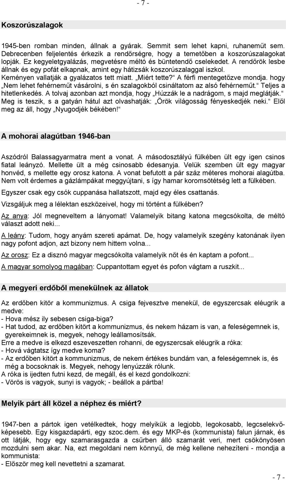 Miért tette? A férfi mentegetőzve mondja. hogy Nem lehet fehérneműt vásárolni, s én szalagokból csináltatom az alsó fehérneműt. Teljes a hitetlenkedés.