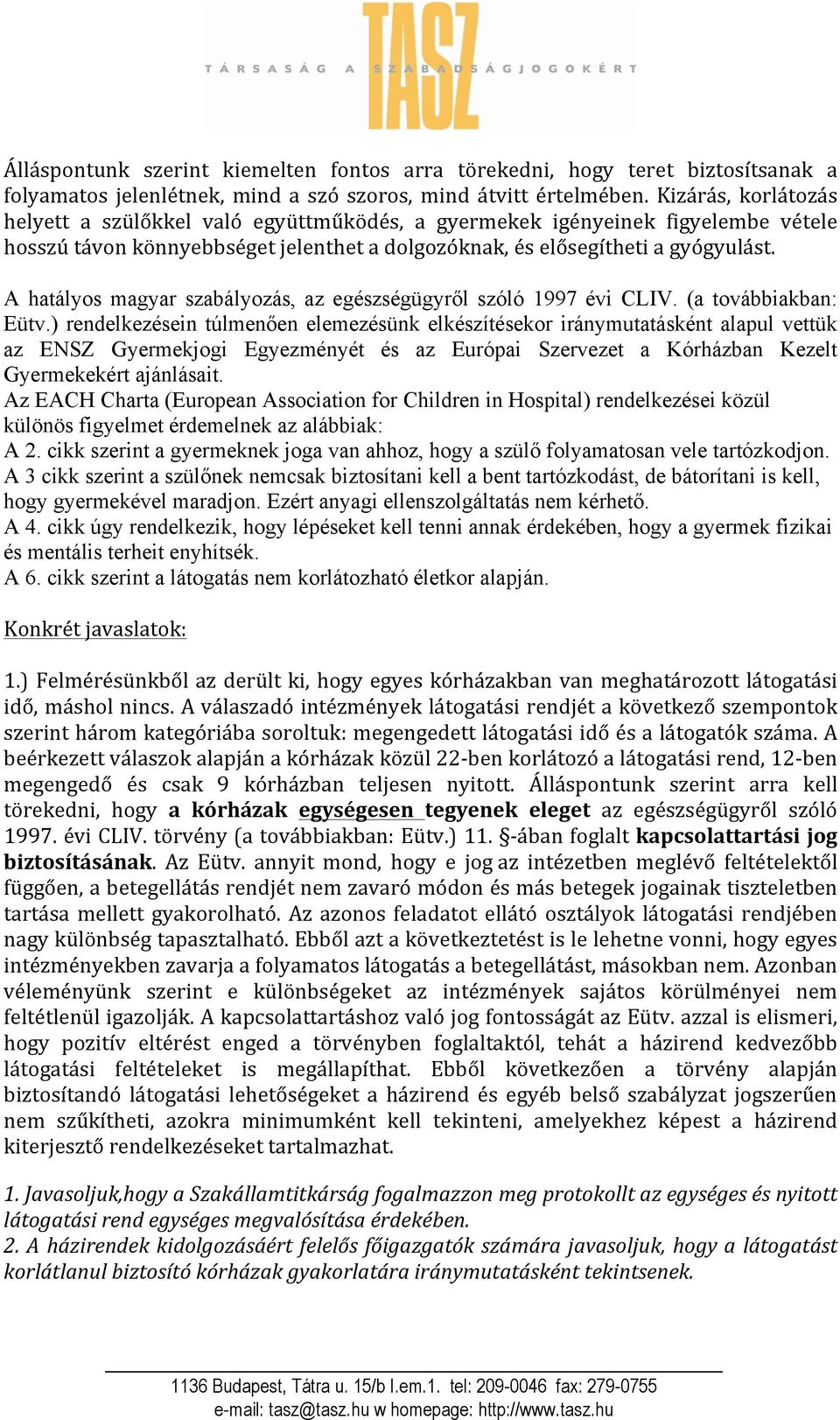 A hatályos magyar szabályozás, az egészségügyről szóló 1997 évi CLIV. (a továbbiakban: Eütv.