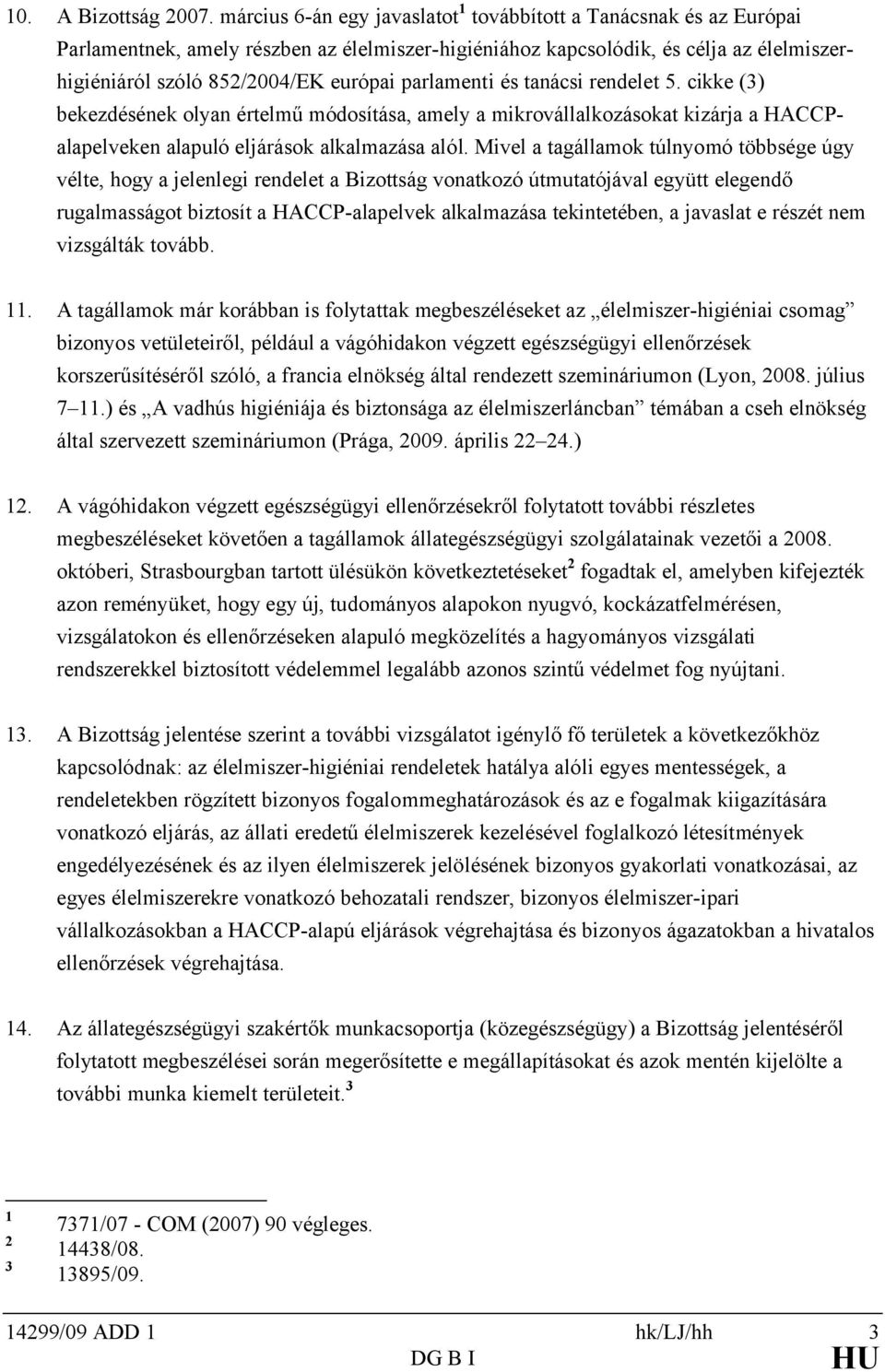 parlamenti és tanácsi rendelet 5. cikke (3) bekezdésének olyan értelmű módosítása, amely a mikrovállalkozásokat kizárja a HACCPalapelveken alapuló eljárások alkalmazása alól.