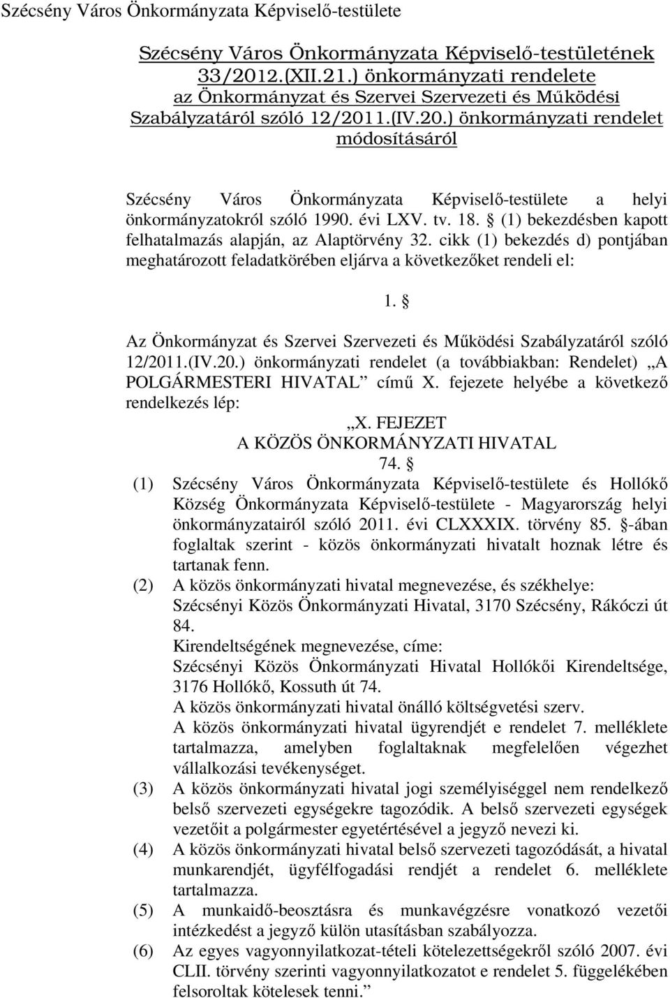 1.(IV.20.) önkormányzati rendelet módosításáról Szécsény Város Önkormányzata Képviselő-testülete a helyi önkormányzatokról szóló 1990. évi LXV. tv. 18.