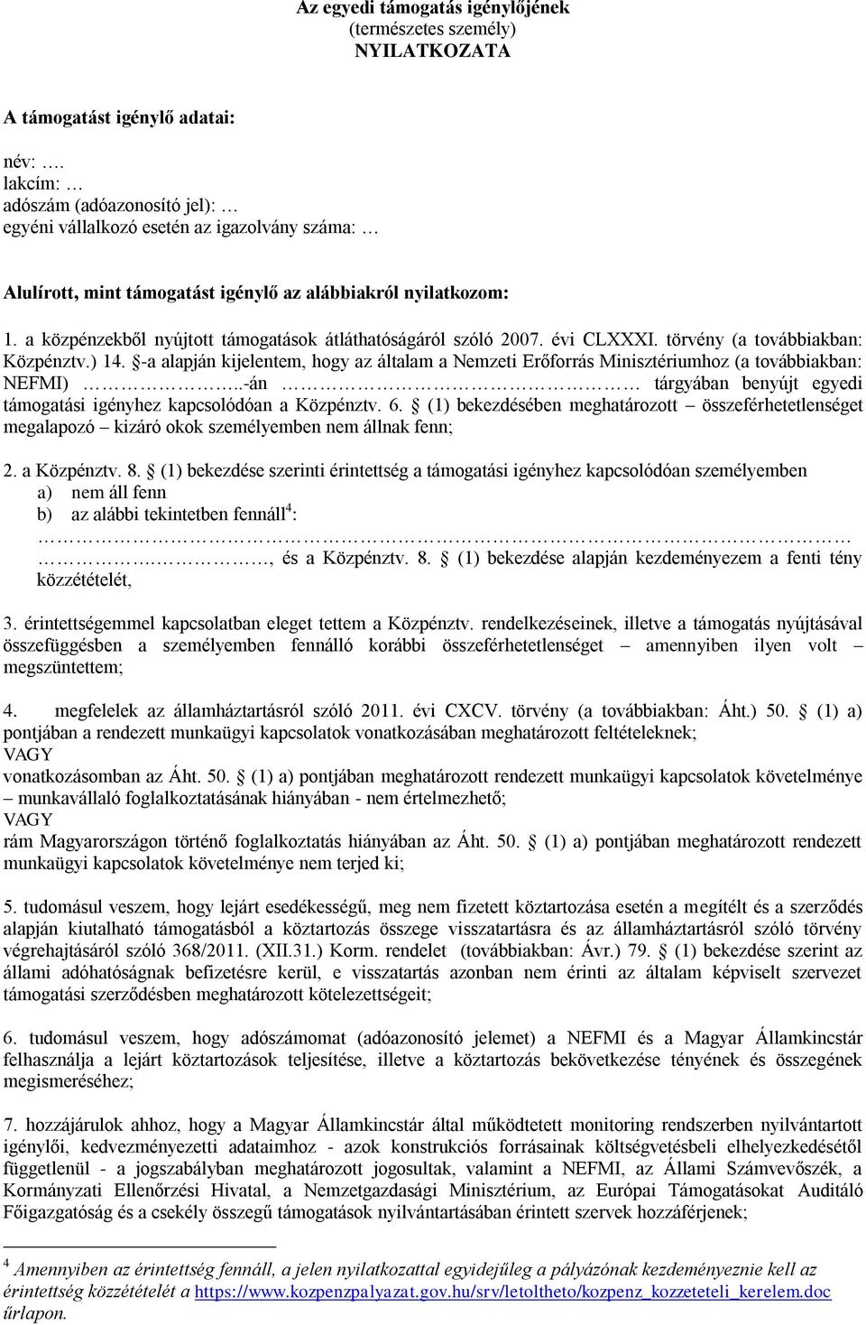 a közpénzekből nyújtott támogatások átláthatóságáról szóló 2007. évi CLXXXI. törvény (a továbbiakban: Közpénztv.) 14.