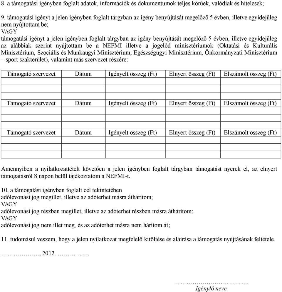 benyújtását megelőző 5 évben, illetve egyidejűleg az alábbiak szerint nyújtottam be a NEFMI illetve a jogelőd minisztériumok (Oktatási és Kulturális Minisztérium, Szociális és Munkaügyi Minisztérium,