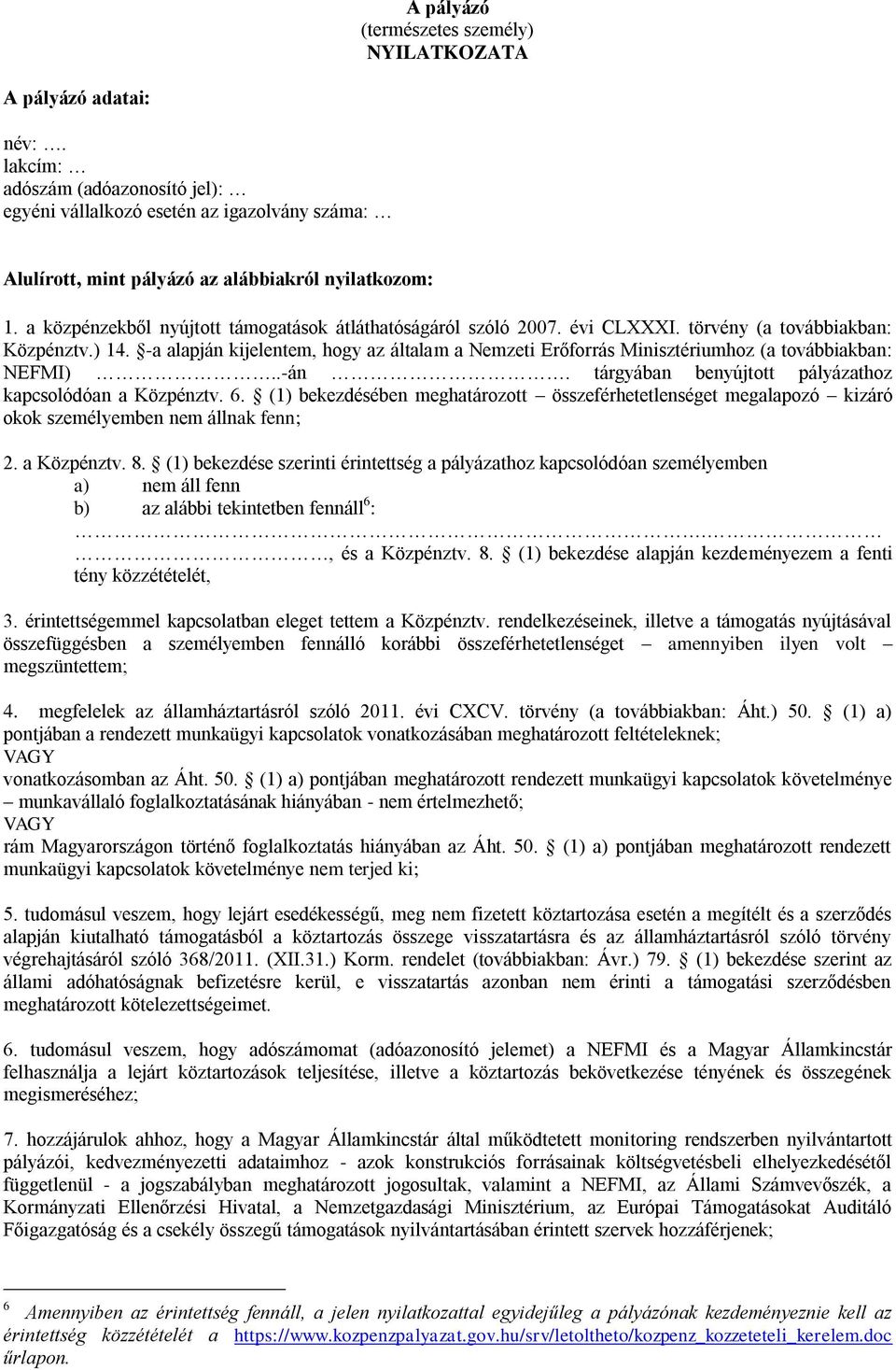 a közpénzekből nyújtott támogatások átláthatóságáról szóló 2007. évi CLXXXI. törvény (a továbbiakban: Közpénztv.) 14.