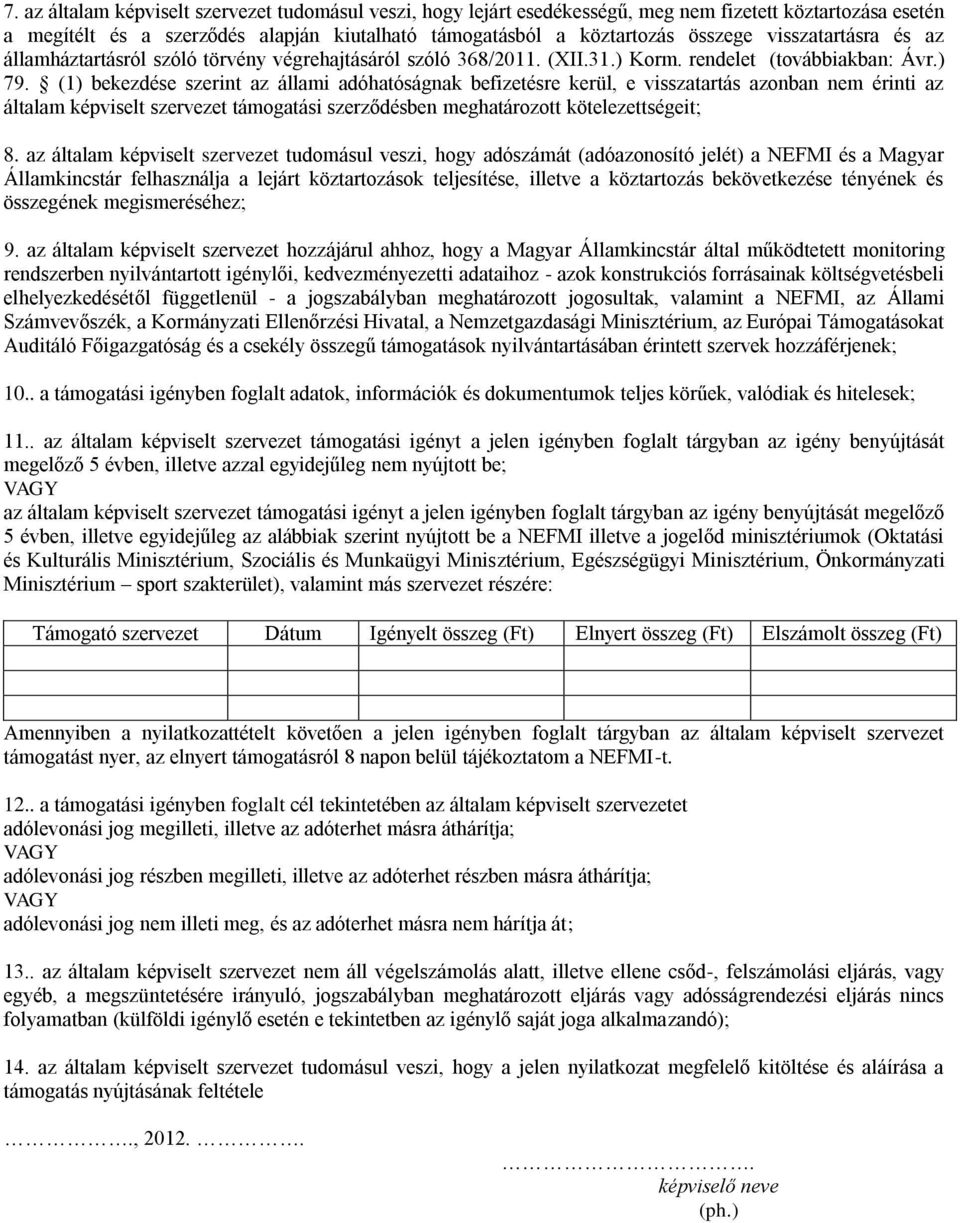 (1) bekezdése szerint az állami adóhatóságnak befizetésre kerül, e visszatartás azonban nem érinti az általam képviselt szervezet támogatási szerződésben meghatározott kötelezettségeit; 8.