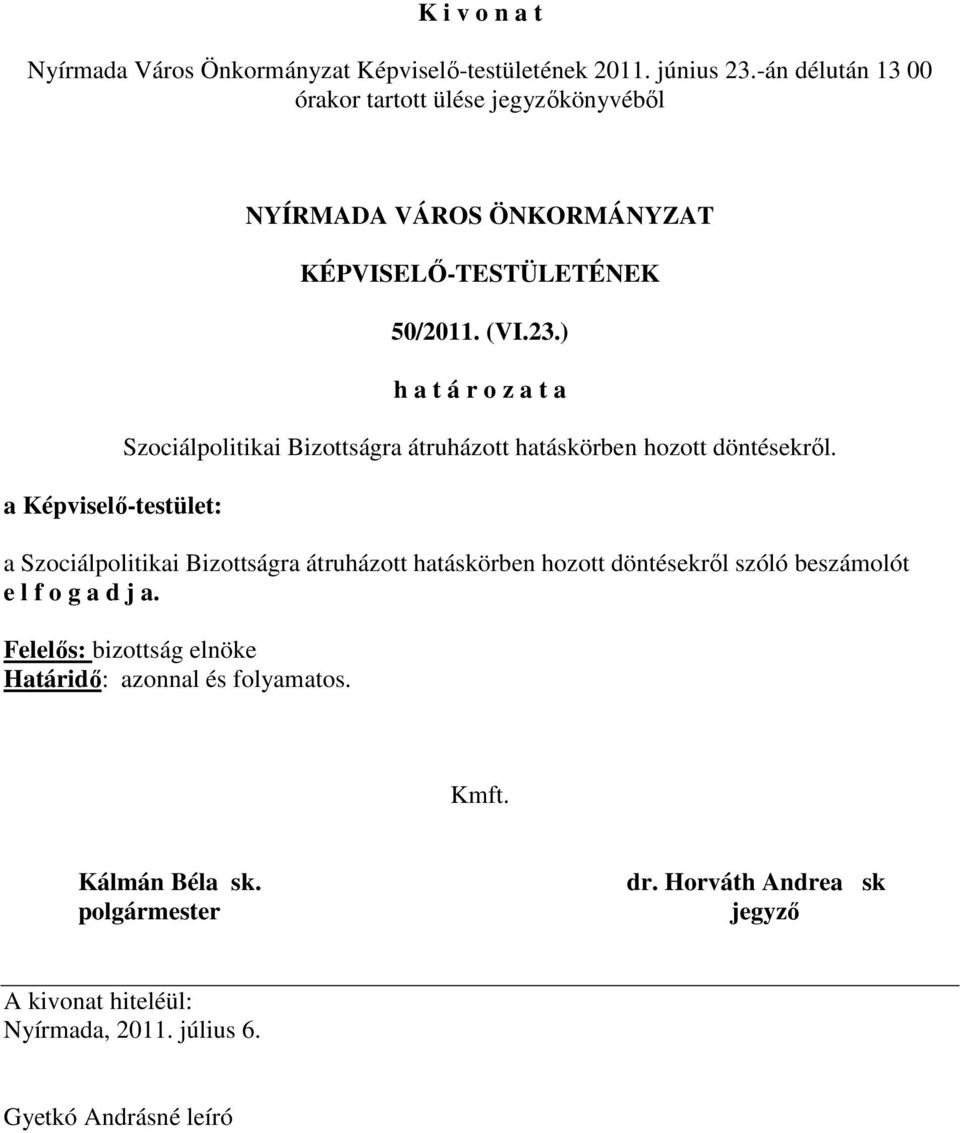 a Szociálpolitikai Bizottságra átruházott hatáskörben hozott döntésekrıl