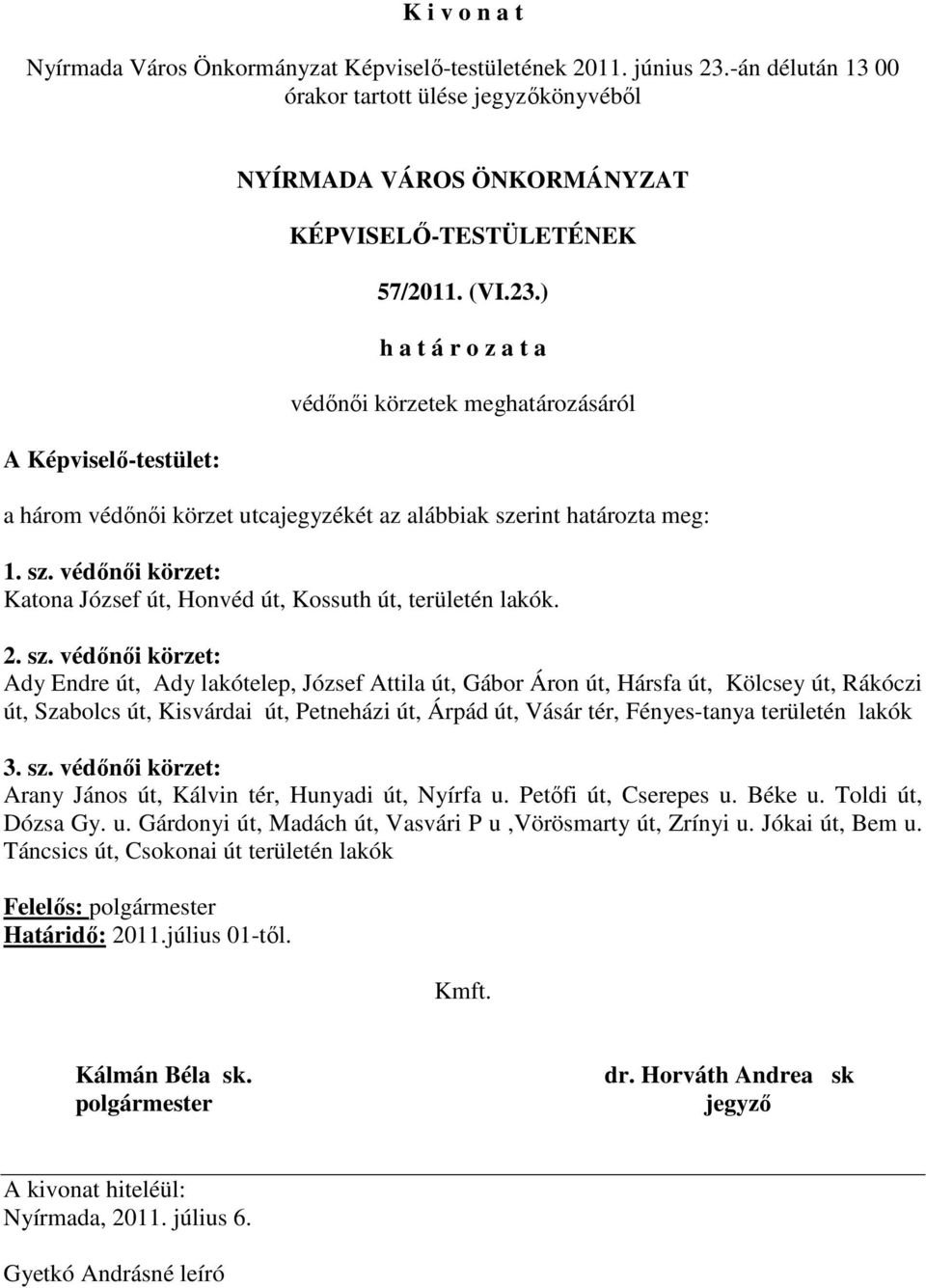 védınıi körzet: Katona József út, Honvéd út, Kossuth út, területén lakók. 2. sz.