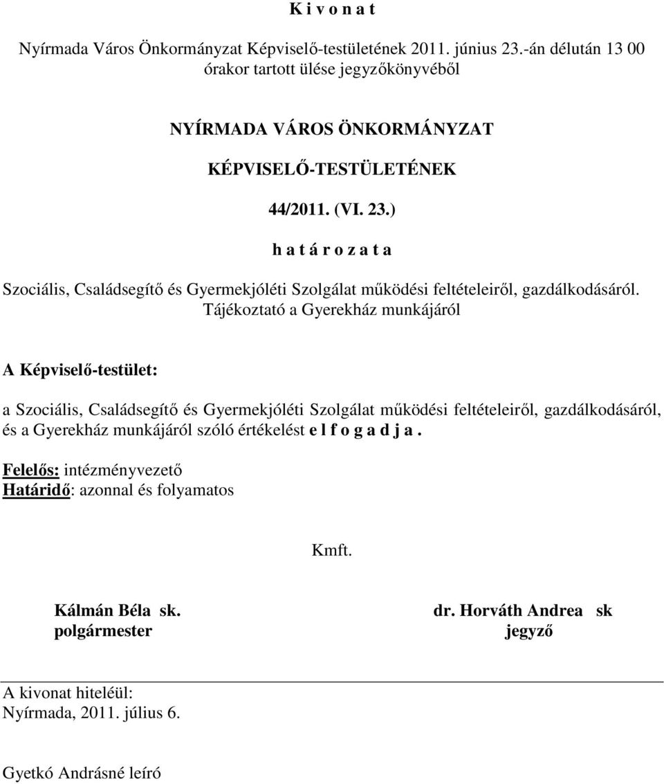 Tájékoztató a Gyerekház munkájáról a Szociális, Családsegítı és Gyermekjóléti Szolgálat mőködési