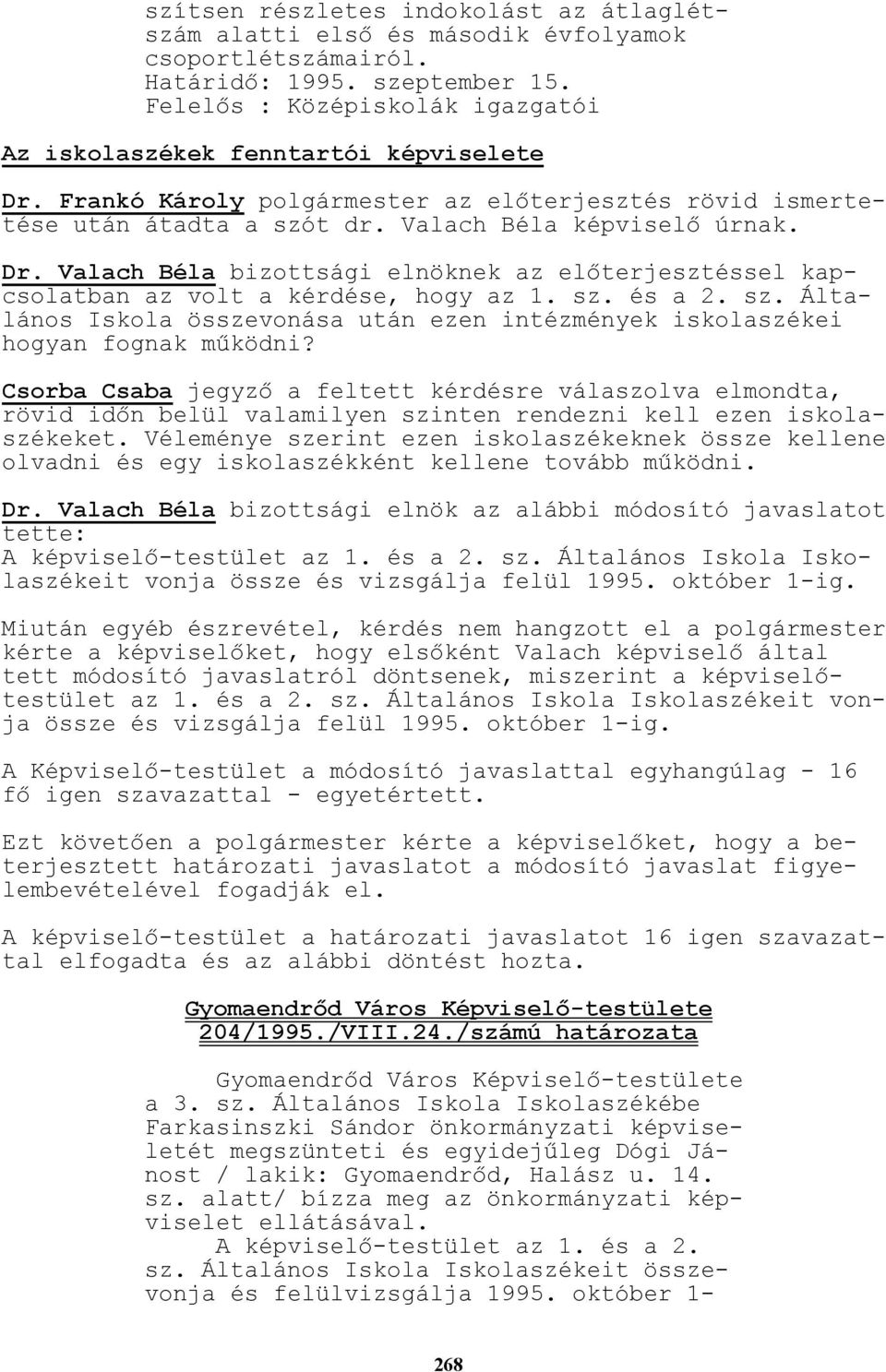 sz. és a 2. sz. Általános Iskola összevonása után ezen intézmények iskolaszékei hogyan fognak mőködni?