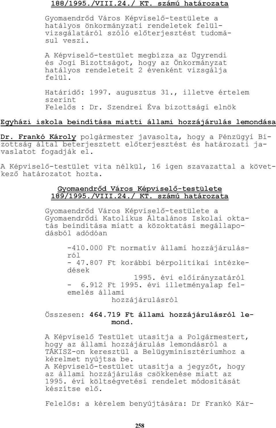 , illetve értelem szerint Felelıs : Dr. Szendrei Éva bizottsági elnök Egyházi iskola beindítása miatti állami hozzájárulás lemondása Dr.