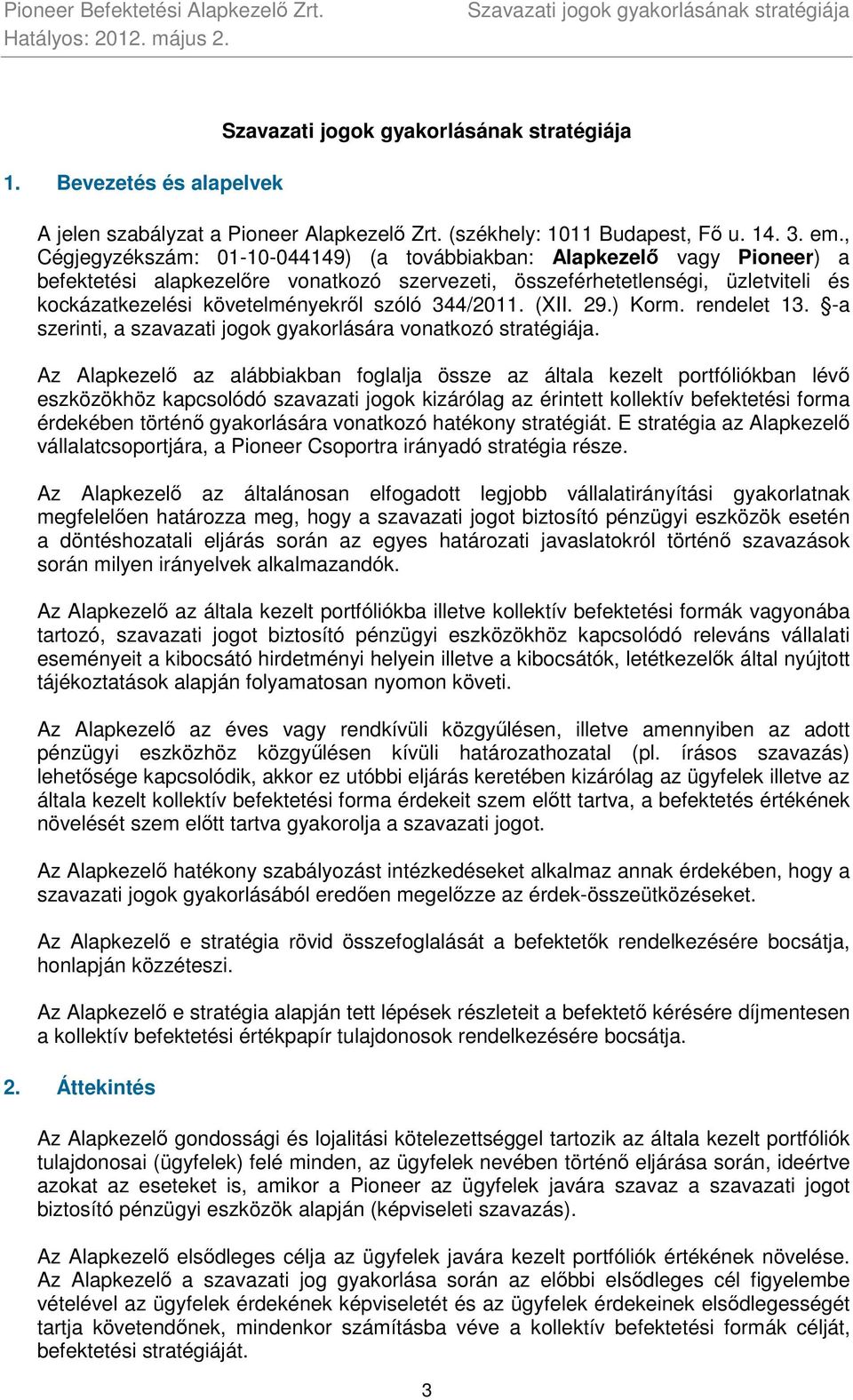 344/2011. (XII. 29.) Korm. rendelet 13. -a szerinti, a szavazati jogok gyakorlására vonatkozó stratégiája.