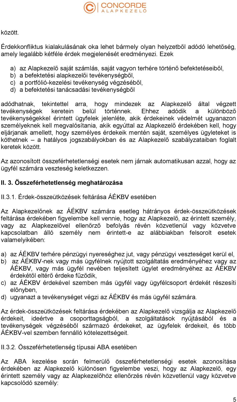 tanácsadási tevékenységből adódhatnak, tekintettel arra, hogy mindezek az Alapkezelő által végzett tevékenységek keretein belül történnek.