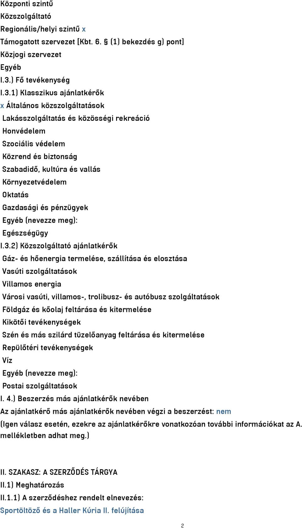 1) Klasszikus ajánlatkérők x Általános közszolgáltatások Lakásszolgáltatás és közösségi rekreáció Honvédelem Szociális védelem Közrend és biztonság Szabadidő, kultúra és vallás Környezetvédelem