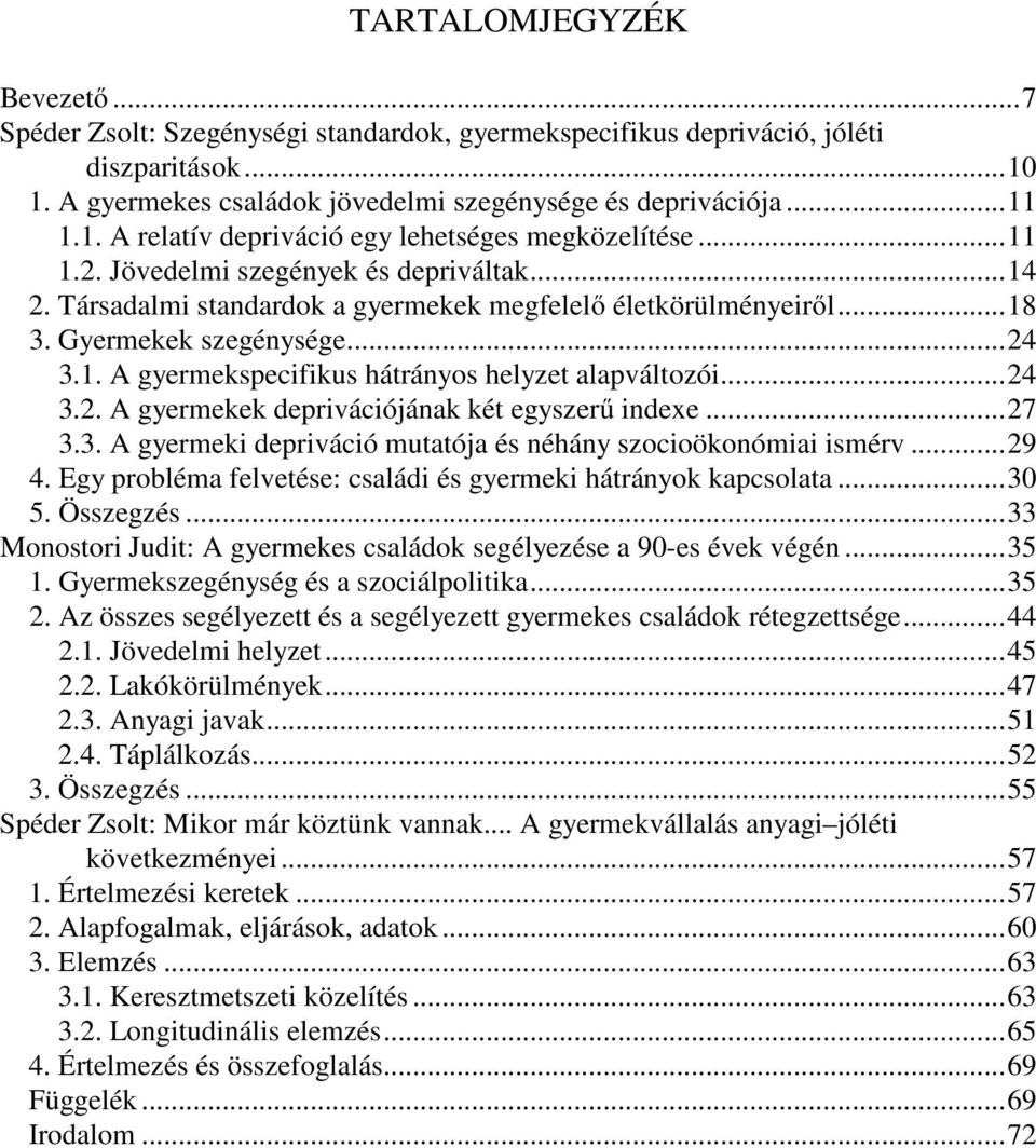 ..24 3.2. A gyermekek deprivációjának két egyszerű indexe...27 3.3. A gyermeki depriváció mutatója és néhány szocioökonómiai ismérv...29 4.