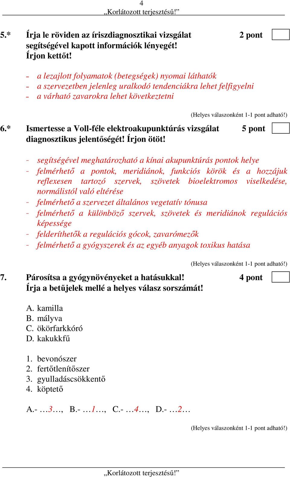 * Ismertesse a Voll-féle elektroakupunktúrás vizsgálat 5 pont diagnosztikus jelentőségét! Írjon ötöt!