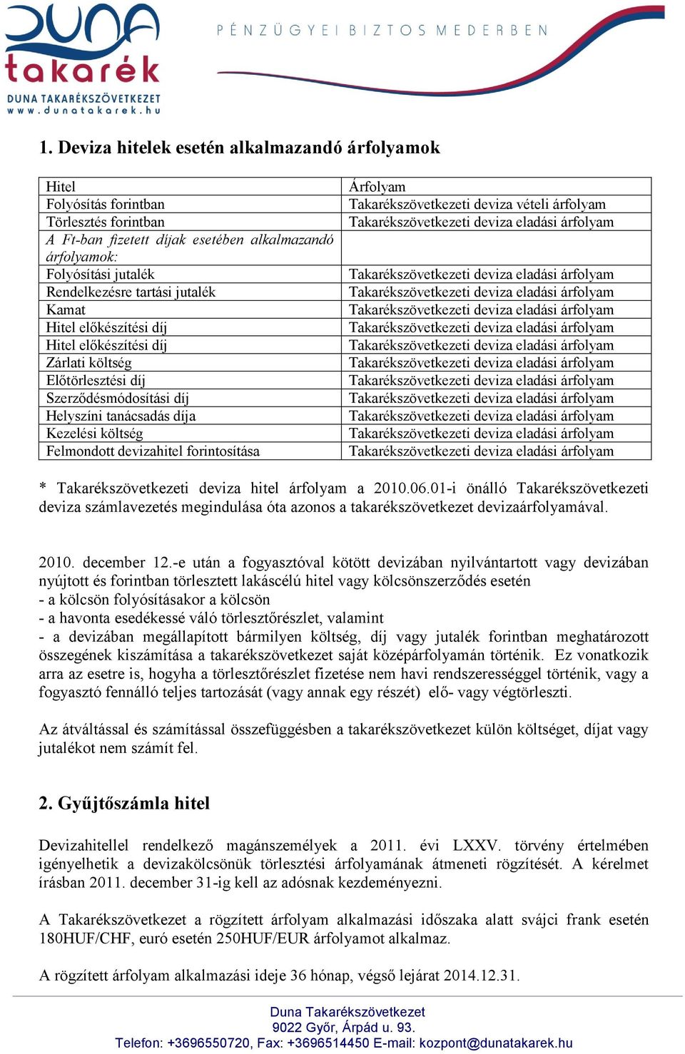 Árfolyam Takarékszövetkezeti deviza vételi árfolyam * Takarékszövetkezeti deviza hitel árfolyam a 2010.06.