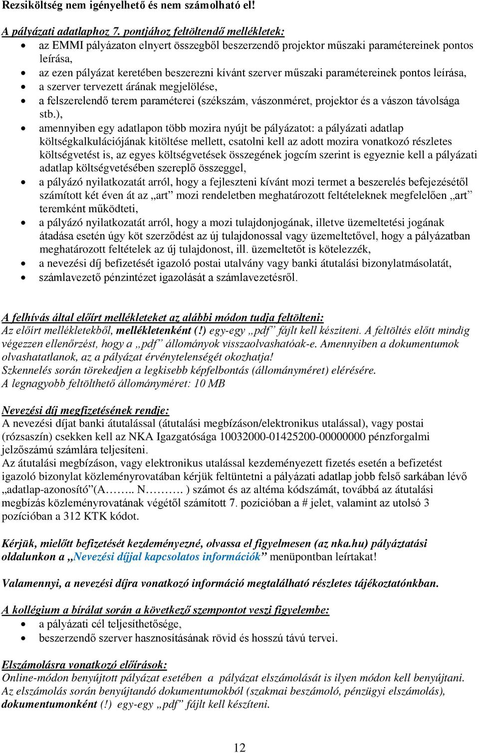 paramétereinek pontos leírása, a szerver tervezett árának megjelölése, a felszerelendő terem paraméterei (székszám, vászonméret, projektor és a vászon távolsága stb.