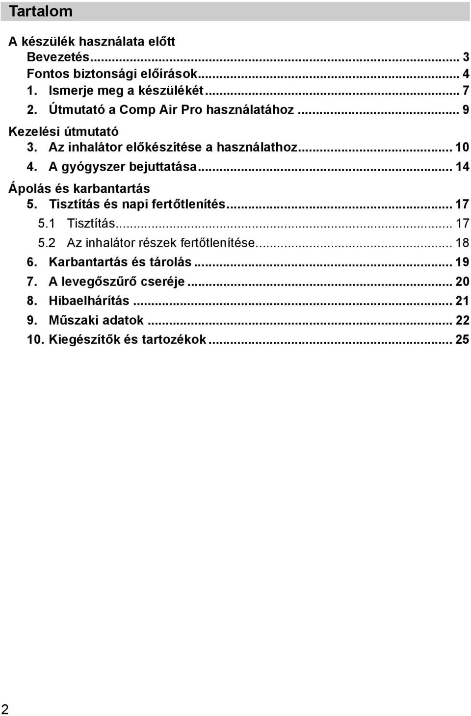 A gyógyszer bejuttatása... 14 Ápolás és karbantartás 5. Tisztítás és napi fertőtlenítés... 17 5.1 Tisztítás... 17 5.2 Az inhalátor részek fertőtlenítése.