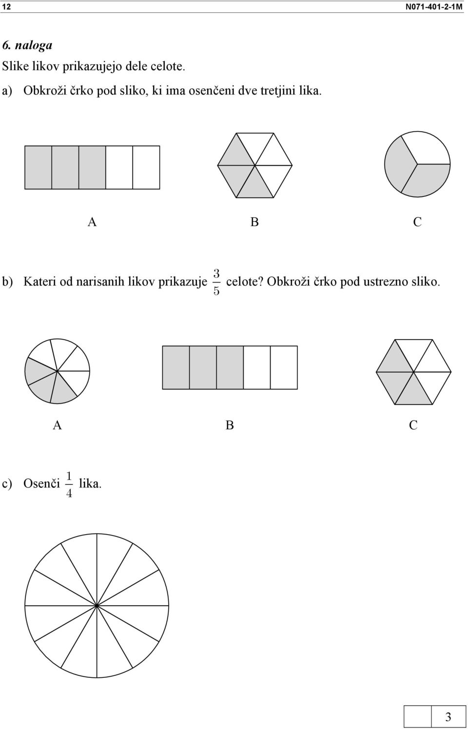 a) Obkroži črko pod sliko, ki ima osenčeni dve tretjini
