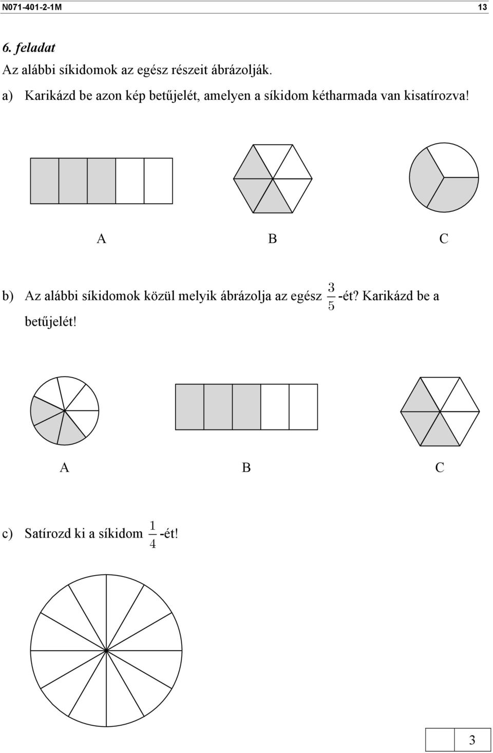 a) Karikázd be azon kép betűjelét, amelyen a síkidom kétharmada van