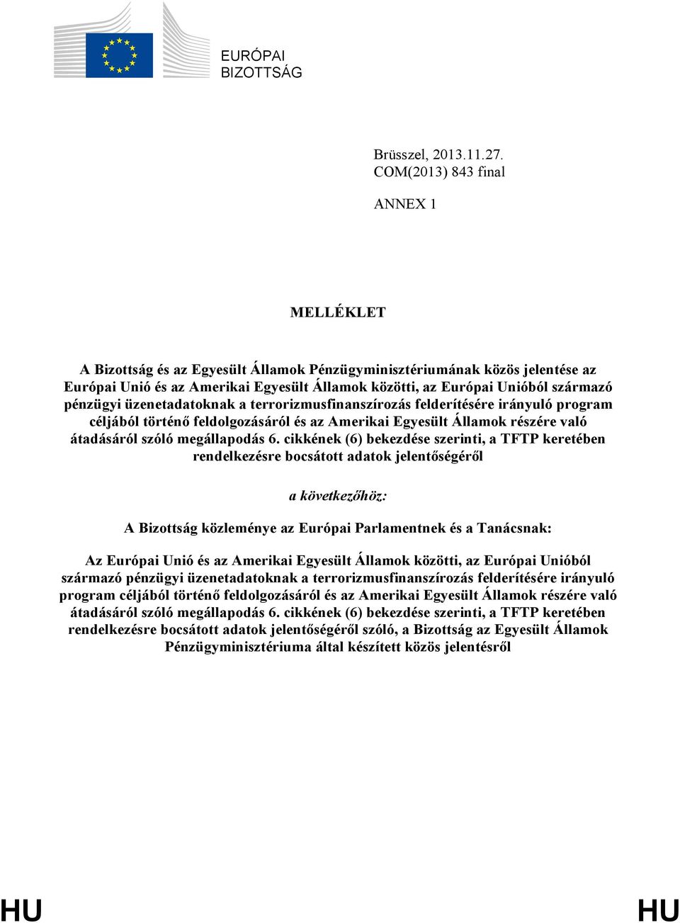 pénzügyi üzenetadatoknak a terrorizmusfinanszírozás felderítésére irányuló program céljából történő feldolgozásáról és az Amerikai Egyesült Államok részére való átadásáról szóló megállapodás 6.