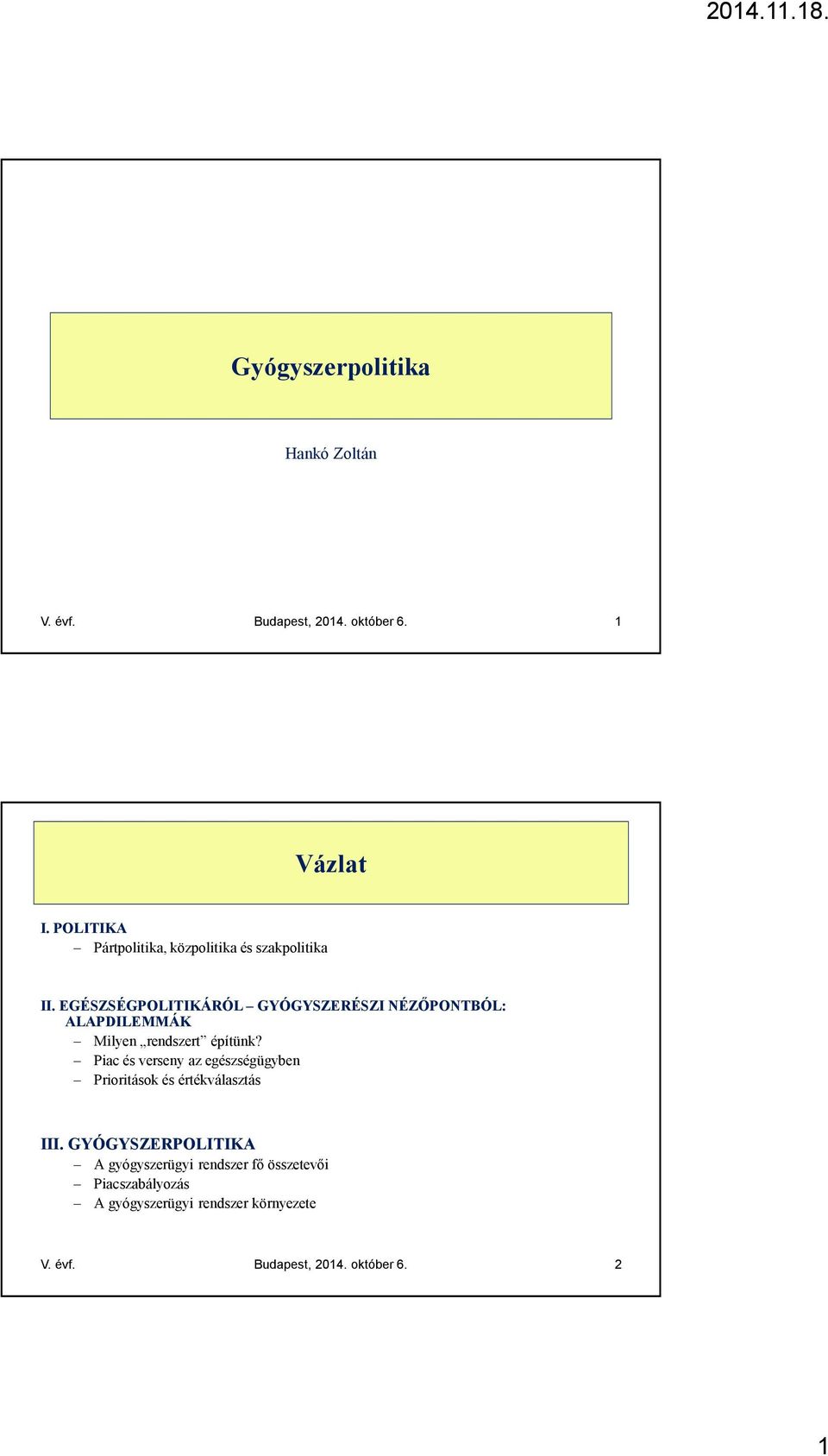 EGÉSZSÉGPOLITIKÁRÓL GYÓGYSZERÉSZI NÉZŐPONTBÓL: ALAPDILEMMÁK Milyen rendszert építünk?