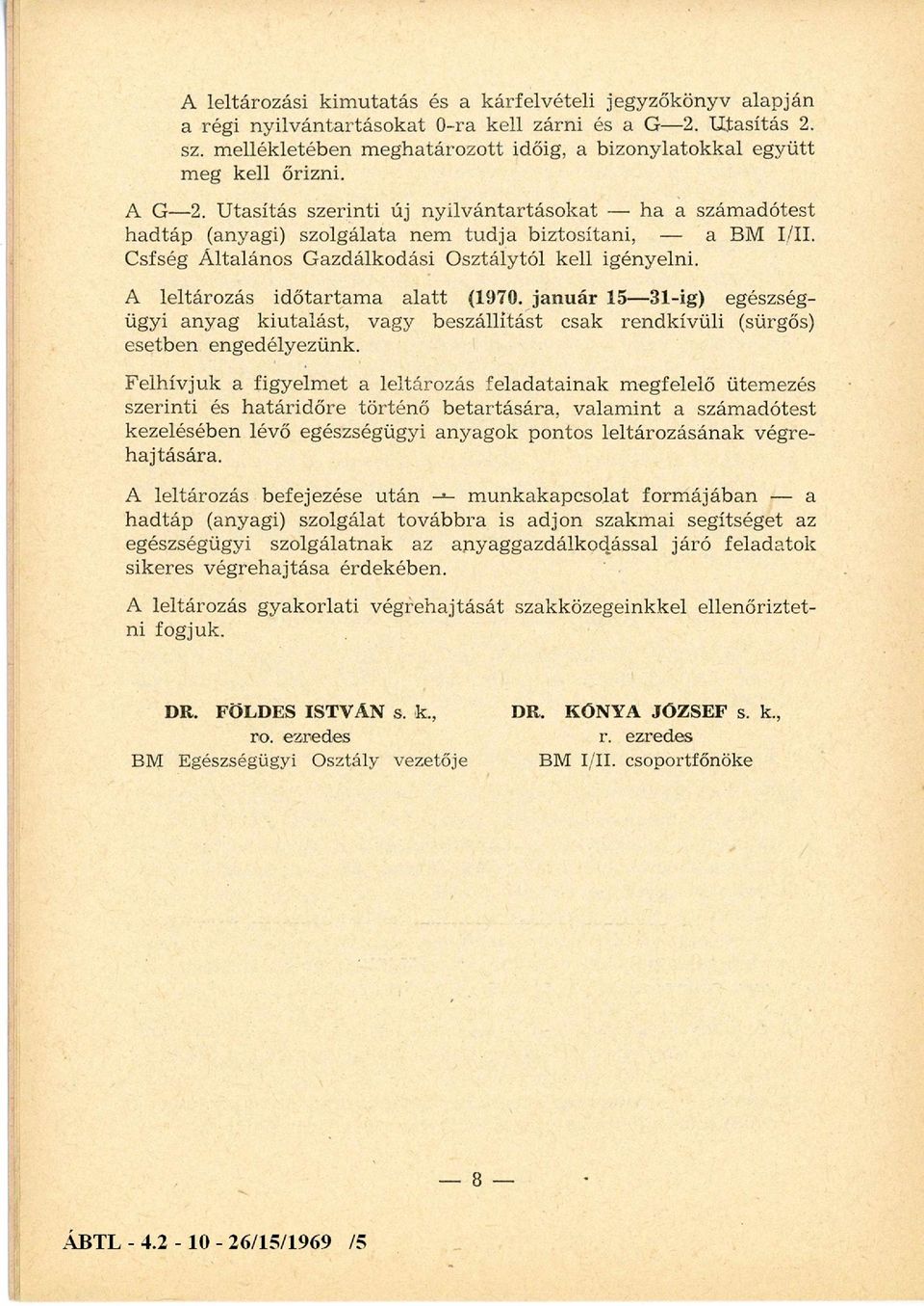 Utasítás szerinti új nyilvántartásokat - ha a számadótest hadtáp (anyagi) szolgálata nem tudja biztosítani, - a BM I./II. Csfség Általános Gazdálkodási Osztálytól kell igényelni.